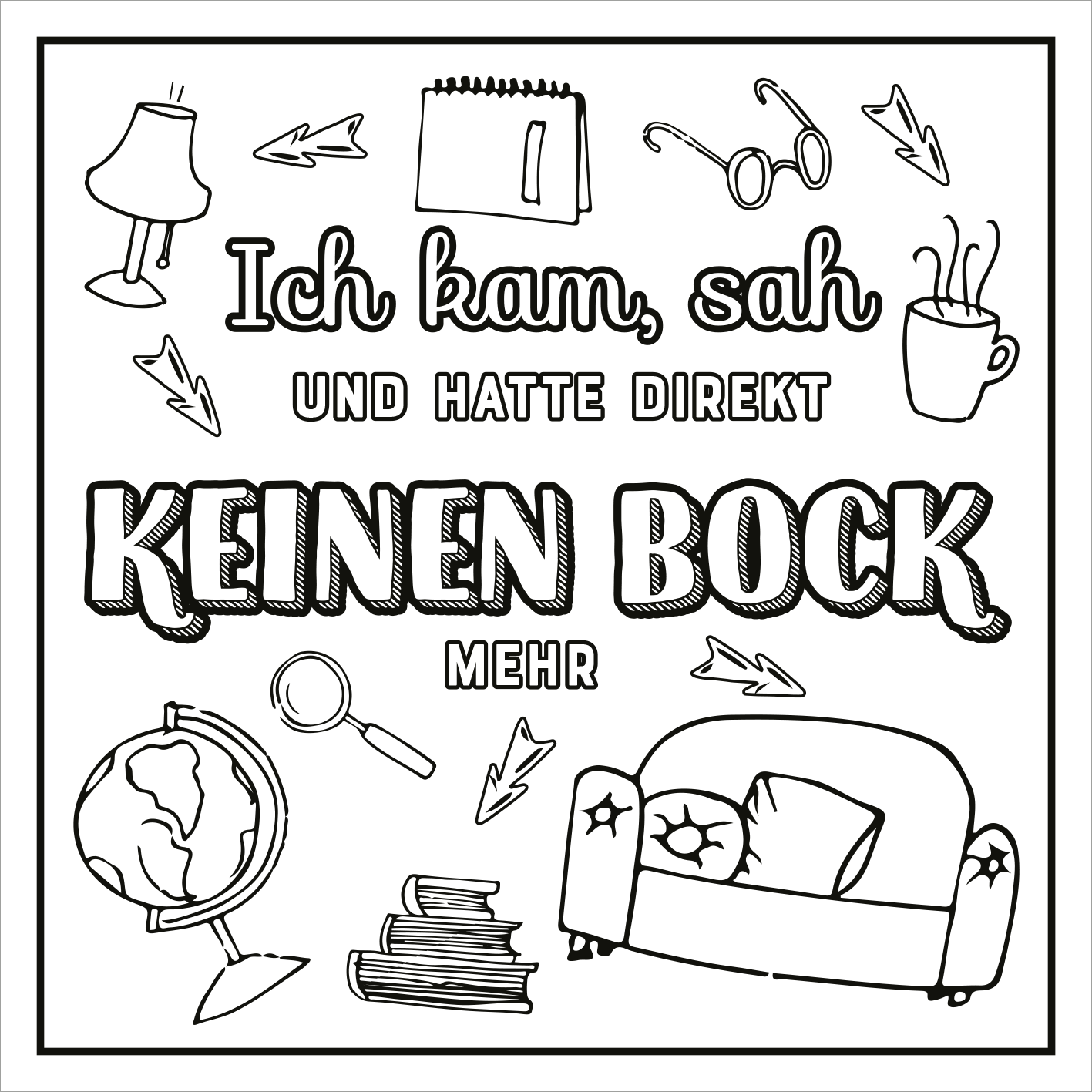 Gezeigt wird eine Innen- oder Zusatzansicht von „Ich kam, sah und hatte direkt keinen Bock mehr!“. Der Hintergrund ist weiß, die Illustrationen und Typografie sind in Schwarz gehalten. Zentral steht der Titel in großen, fetten Buchstaben „KEINEN BOCK“, umgeben von verschiedenen handgezeichneten Elementen wie einem Globus, einer Lampe, einer Tasse und einem Sofa. Der Schriftzug ist verspielt und kreativ und vermittelt eine lebhafte Stimmung.