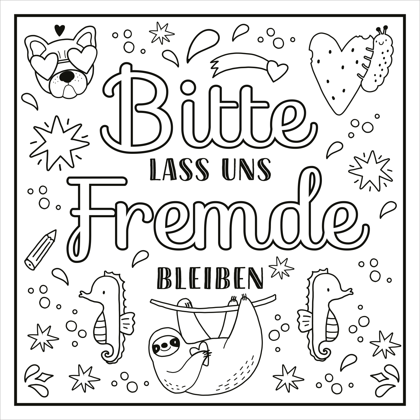 Gezeigt wird eine Innen- oder Zusatzansicht von „Ich kam, sah und hatte direkt keinen Bock mehr!“. Die Illustration zeigt den Schriftzug „Bitte lass uns Fremde bleiben“ in verspielter, handschriftlicher Typografie, ergänzt durch zahlreiche bunte, skizzierte Elemente wie Herzen, Sterne und Tiere. Die dominante Farbgestaltung ist monochrom, mit einem klaren Fokus auf das Ausmalen. Die Anordnung der Elemente erzeugt eine unterhaltsame und einladende Atmosphäre.