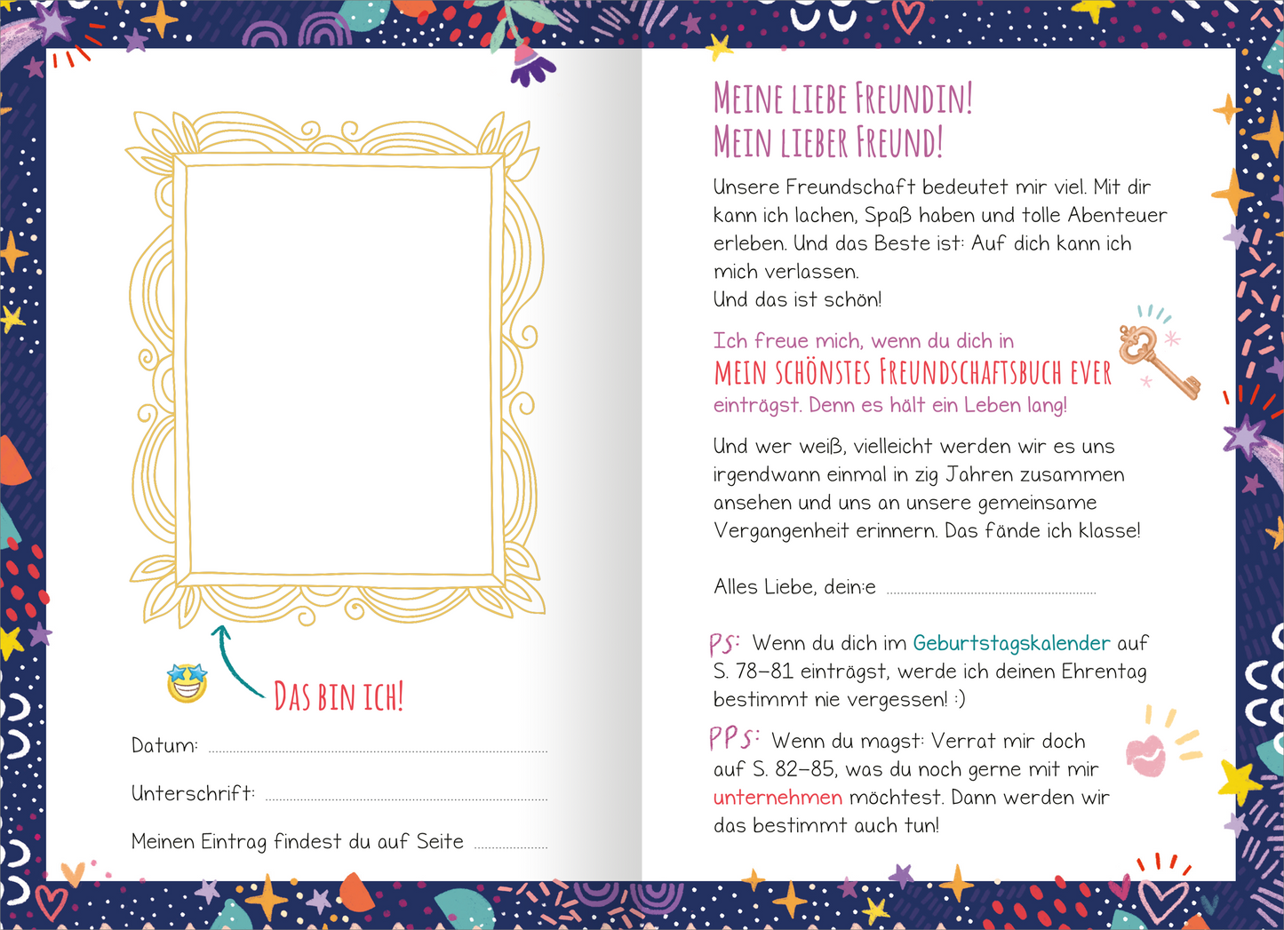 Gezeigt wird eine Innenansicht von „Ihr seid die Besten! – Das schönste Freundschaftsbuch ever“. Die Seite ist farbenfroh mit einem dunkelblauen Rand, der mit bunten Sternen und geometrischen Formen verziert ist. Auf der linken Seite ist ein dekorativer, goldumrandeter Rahmen für ein Foto und darunter Platz zum Eintragen der persönlichen Daten des Buchbesitzers. Auf der rechten Seite steht ein Text, an die Freundinnen und Freunde des Besitzers adressiert, der zum Eintragen in das...
