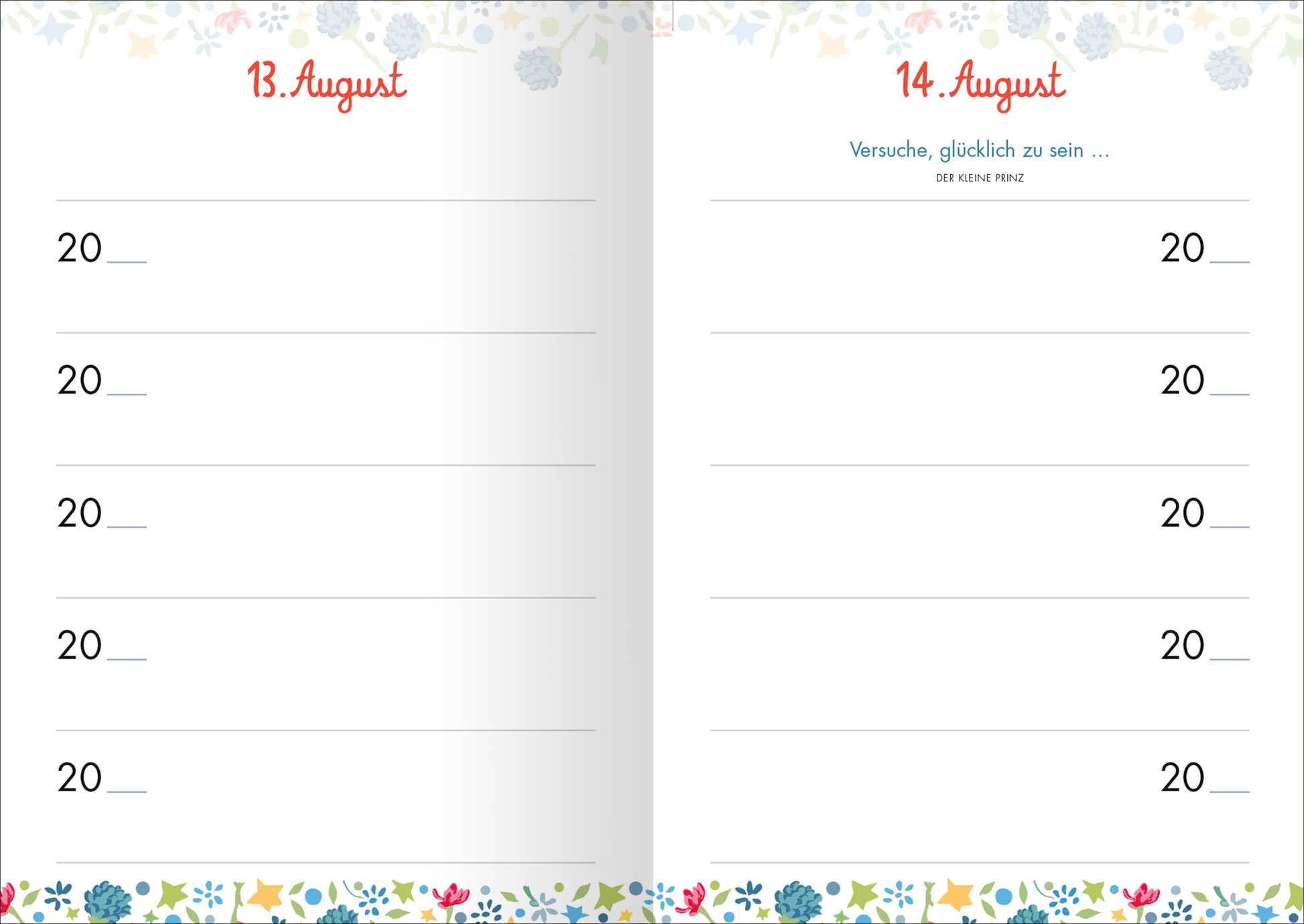 Gezeigt wird eine Innen- oder Zusatzansicht von „Der kleine Prinz 5 Jahresbuch“. Die Seiten sind hell gehalten, mit handschriftlicher roter Typografie für das Datum „13. August“ und „14. August“. Unter dem Datum sind jeweils fünf leere Zeilen für Eintragungen vorgesehen. Ein zartes florales Muster in pastelligen Farben umrahmt den unteren Seitenbereich. Die Schrift für den Zusatztext „Versuche, glücklich zu sein …“ ist schlicht und blau gehalten, dabei wird die Verbindung...
