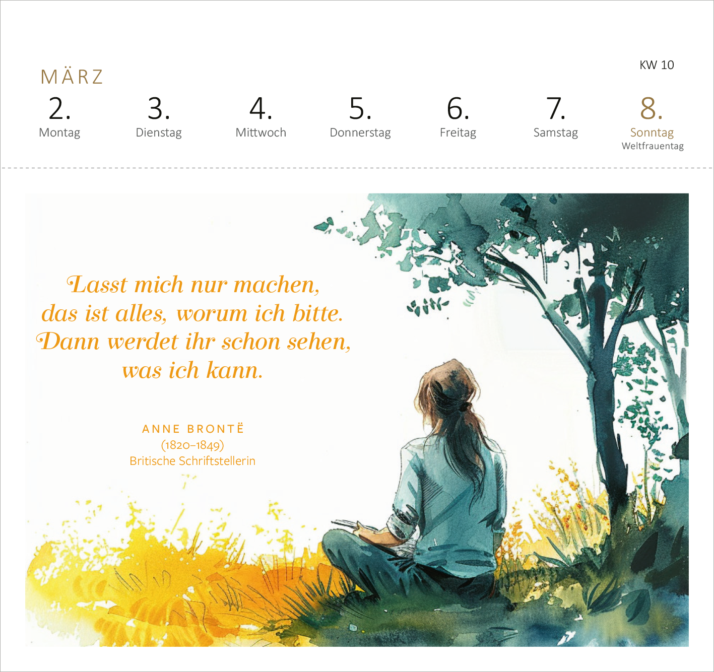 Gezeigt wird eine Innen- oder Zusatzansicht von „Postkartenkalender Der Literaturkalender 2026“. Die Abbildung zeigt eine tiefgründige, handgezeichnete Illustration einer Person, die in der Natur sitzt, umgeben von grünem Gras und Bäumen. Unterhalb der Illustration steht ein Zitat von Anne Brontë in eleganter, orangefarbener Schrift. Die Wochentage sind oben in klarer, übersichtlicher Typografie angeordnet, wobei der Monat März hervorgehoben ist. Die Farbgestaltung ist harmonisch und...