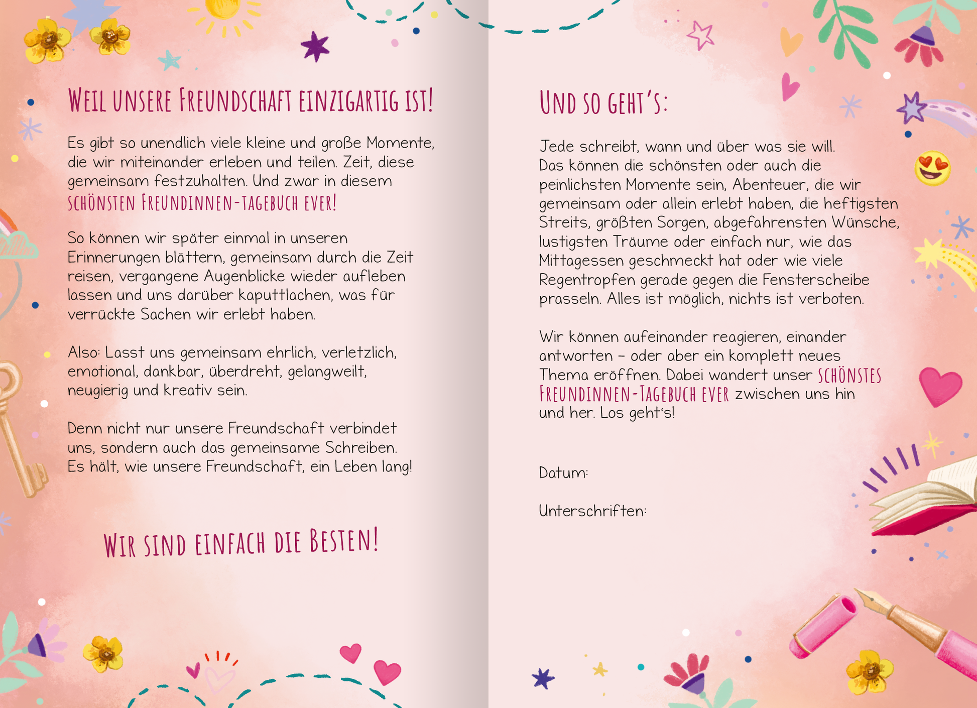 Gezeigt wird eine Innen- oder Zusatzansicht von „Wir sind die Besten! Das schönste Freundinnen-Tagebuch ever“. Die Doppelseite präsentiert einen sanften rosa Hintergrund, reich verziert mit bunten Illustrationen von Blumen, Herzen und weiteren verspielten Elementen. Der Text ist in einer gut lesbaren, freundlichen Schrift gestaltet. Oben links steht „WEIL UNSERE FREUNDSCHAFT EINZIGARTIG IST!“, während die nächsten Absätze in leichten, verspielten Linien angeordnet sind. Unten...