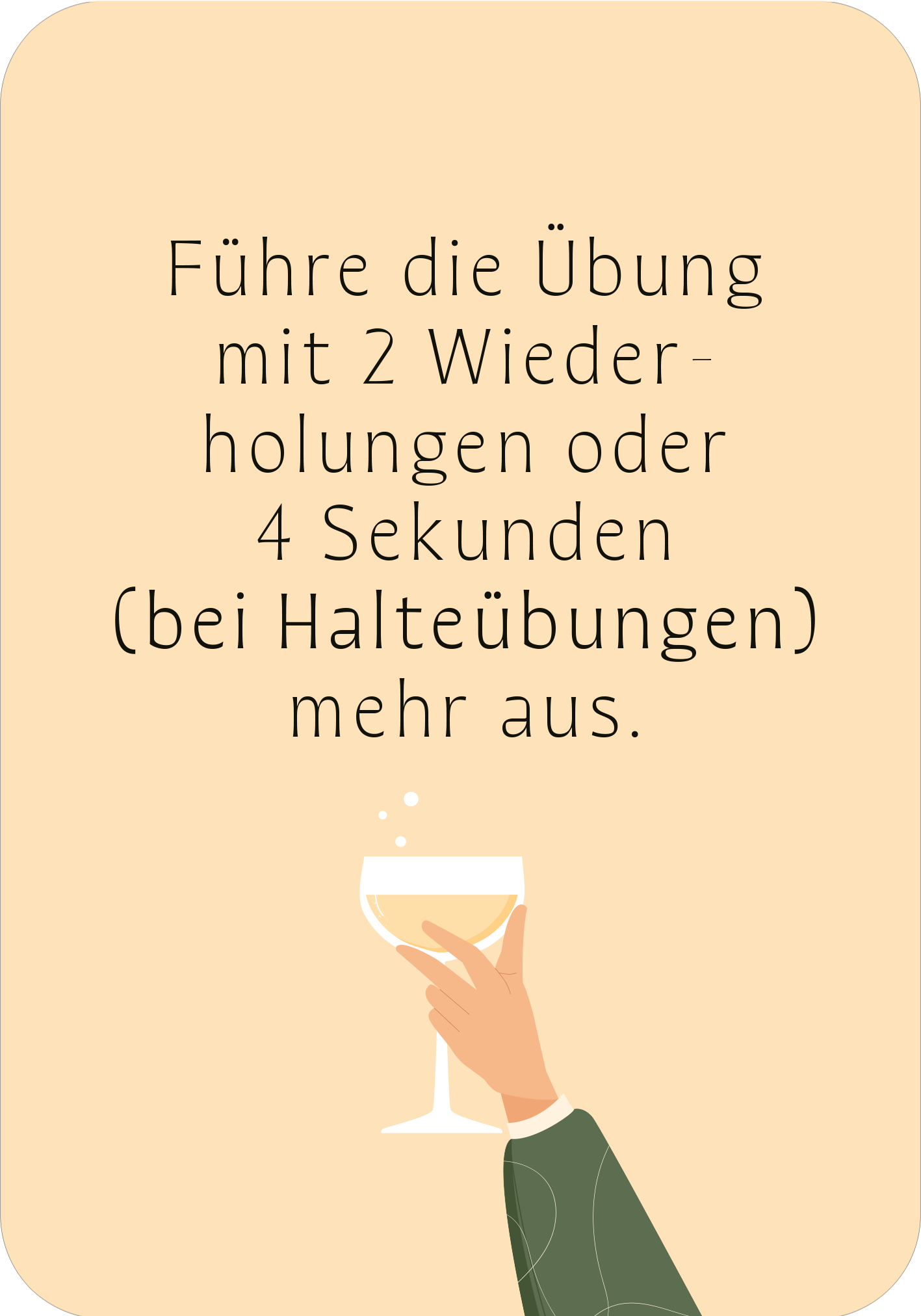 Gezeigt wird eine Innen- oder Zusatzansicht von „Prosecco-Pilates“. Der Hintergrund ist in einem sanften, cremigen Farbton gehalten, während die zentrale Aussage in einer klaren, schwarz gestalteten Schriftart prominent platziert ist. Die Hand, die ein Glas Sekt hält, ist am unteren Bildrand dargestellt und trägt einen eleganten grünen Ärmel. Der Text strukturiert sich in zwei Absätzen, wobei der Hinweis auf die Wiederholungen gut lesbar ist.