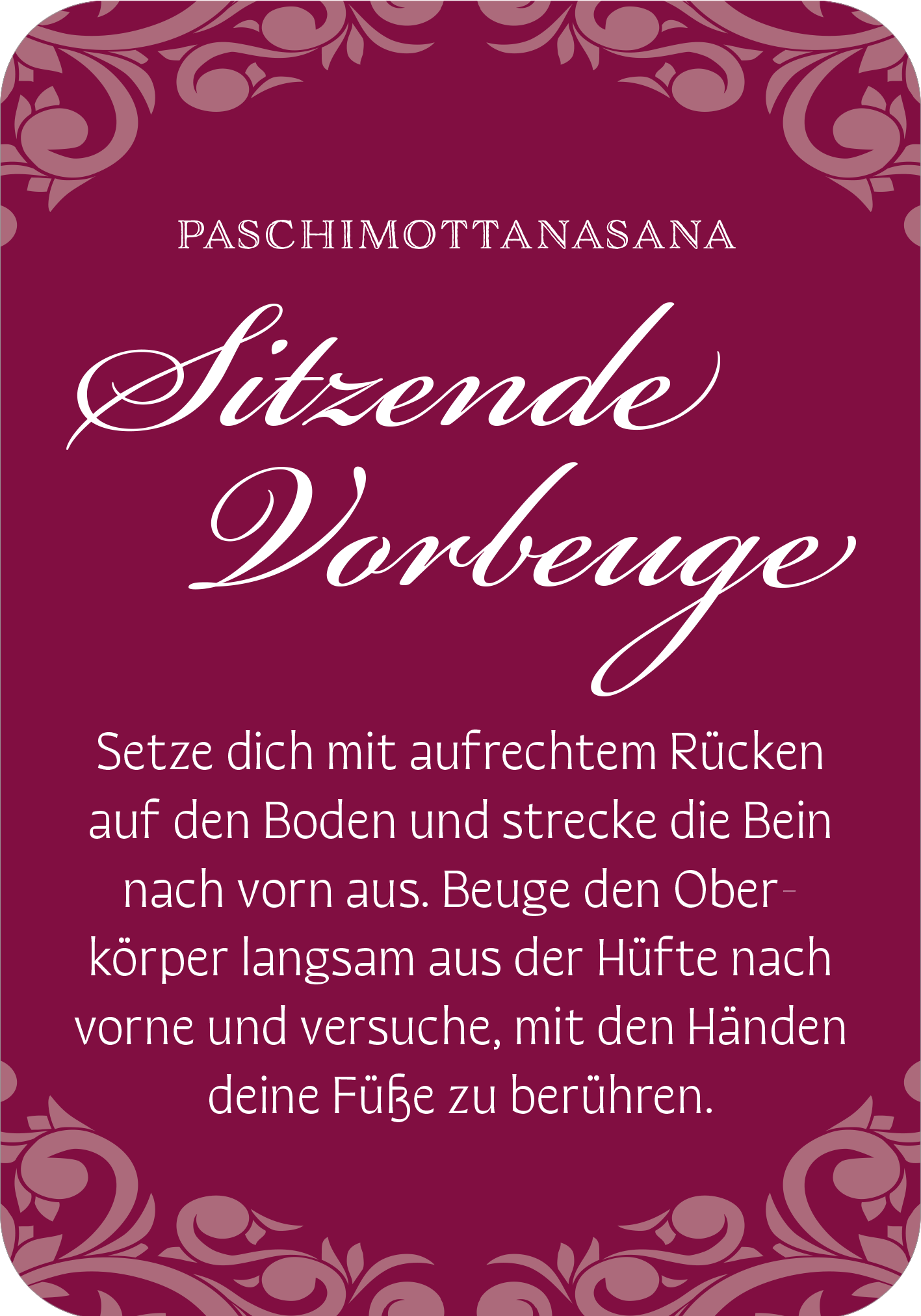 Gezeigt wird eine Innen- oder Zusatzansicht von „Gin-Yoga“. Der Hintergrund ist in einem tiefen, violetten Farbton gehalten. Darüber steht in geschwungener, weißer Schrift der Begriff „Sitzende Vorbeuge“ sowie der Sanskrit-Begriff „Paschimottanasana“. Der Textteile sind klar strukturiert und informativ, während dekorative Elemente in der oberen und unteren Bildhälfte den visuellen Fokus ergänzen. Der Gesamteindruck ist harmonisch und ansprechend gestaltet.