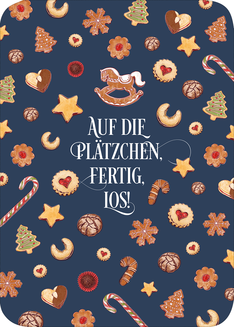 Gezeigt wird eine Innen- oder Zusatzansicht von „Oh, du schöne Weihnachtszeit“. Der Hintergrund ist in einem tiefen Blau gehalten und wird von verschiedenen, liebevoll gezeichneten Plätzchen, Lebkuchen, Zuckerstangen und Weihnachtssternen geschmückt. In der Mitte steht der Text „AUF DIE PLÄTZCHEN, FERTIG, LOS!“ in einer verspielten, eleganten Schriftart, die in Weiß gehalten ist. Die warmen Farben der Kekse schaffen eine einladende, festliche Atmosphäre.