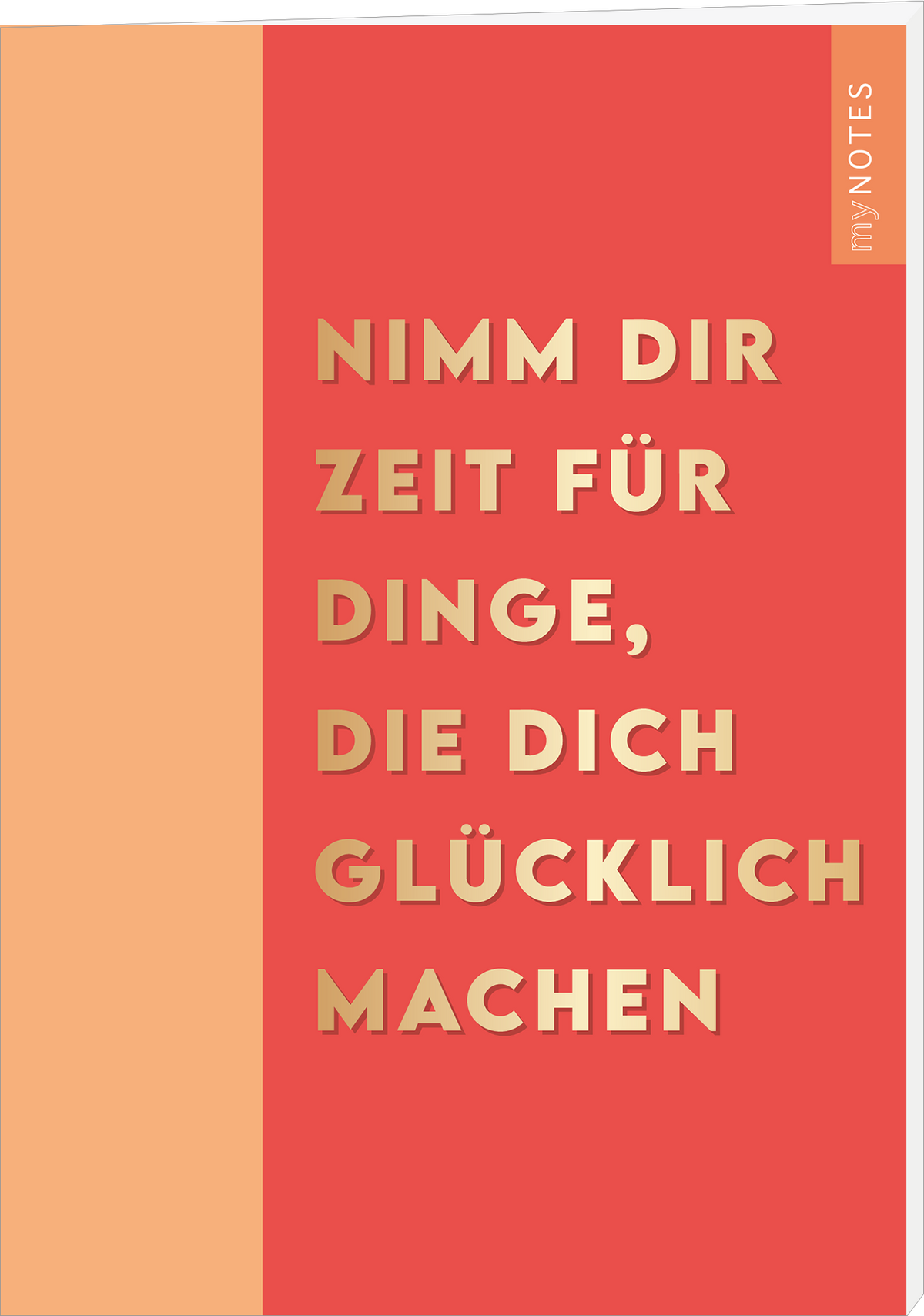 Der Buchcoverhintergrund ist in einem sanften, warmen Rosa gehalten, während die zentrale Fläche in einem kräftigen Rot erscheint. In großen, goldenen Buchstaben steht der Titel „NIMM DIR ZEIT FÜR DINGE, DIE DICH GLÜCKLICH MACHEN“ in einem klaren, modernen Schriftstil. Oben rechts befindet sich der Hinweis „my NOTES“ in kleineren Buchstaben. Die Gesamtatmosphäre des Covers vermittelt einen einladenden und positiven Eindruck. Ganz unten mittig steht der Logoschriftzug von...