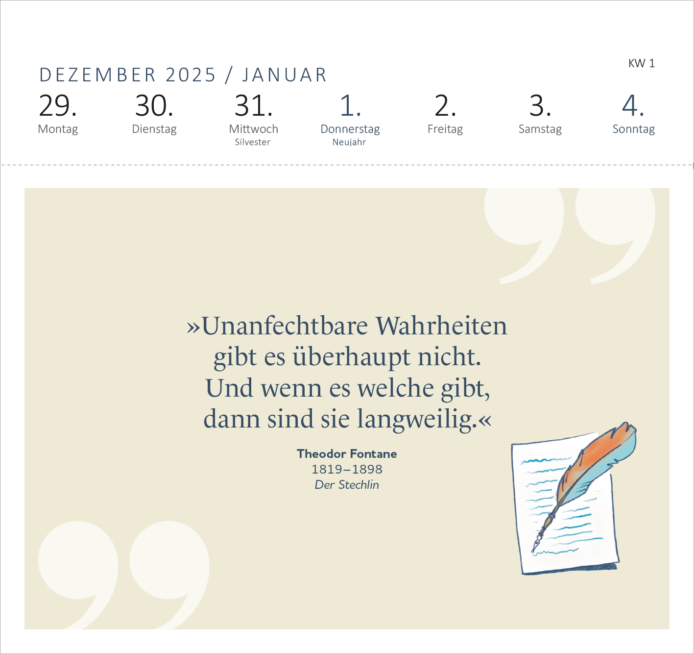 Gezeigt wird eine Innen- oder Zusatzansicht von „Postkartenkalender Schecks Literaturkalender 2026“. Die Darstellung zeigt eine Woche im Dezember 2025 sowie Januar 2026. Auf einem sanften, beigen Hintergrund ist ein Zitat von Theodor Fontane in blauer Schrift hervorgehoben. Es wird von einer stilisierten Feder und einem Notizblock begleitet. Die Wochentage werden klar in einer oberen Leiste mit weißen Zahlen auf grauem Hintergrund angezeigt. Die Gestaltung wirkt freundlich und einladend.