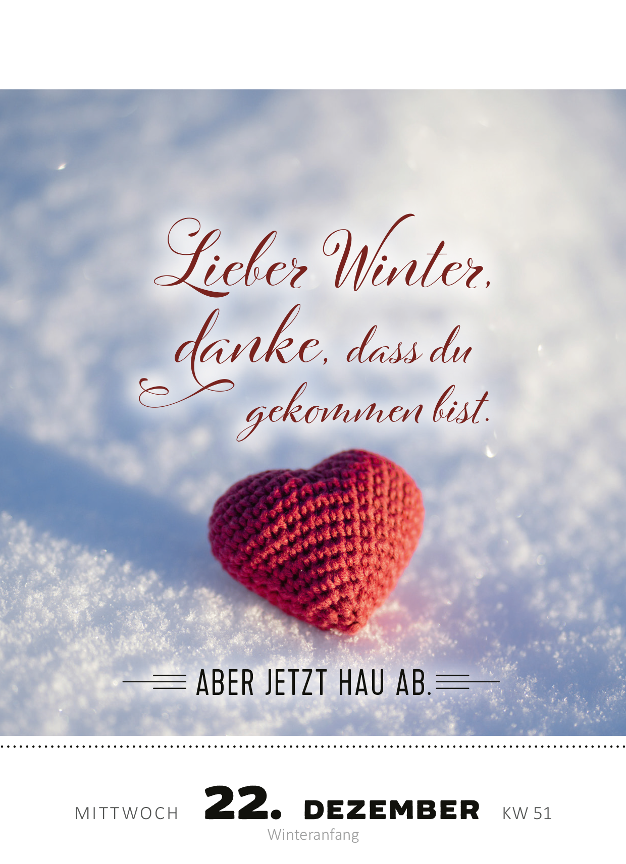 Gezeigt wird eine Innen- oder Zusatzansicht von „Abreißkalender Die Bar hat angerufen & gefragt, wo du bleibst! 2027“. Auf dem Blatt sind ein rotes, gehäkeltes Herz und der Schriftzug „Lieber Winter, danke, dass du gekommen bist“ in verspielter, eleganter Schrift zu sehen. Der Text ist in warmen Rottönen gehalten und hebt sich vor dem sanften, schneeweißen Hintergrund ab. Unten sind das Datum „22. Dezember“ und der Zusatz „Winteranfang“ in klarer, schwarzer Typografie...