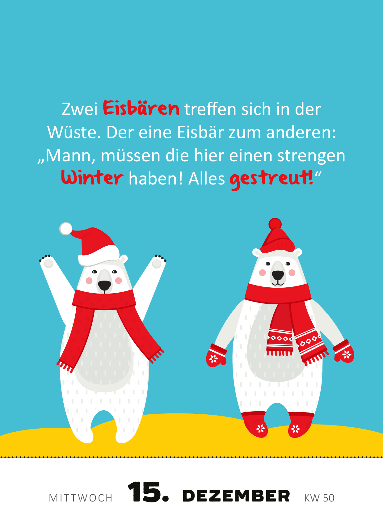 Gezeigt wird eine Innen- oder Zusatzansicht von „Abreißkalender 365 lustige Kinderwitze 2027“. Die Illustration zeigt zwei lustige Eisbären in roten Mützen und Schals, vor einem hellblauen Hintergrund. Der Text in großer, spielerischer Schrift erzählt einen Witz über die Eisbären. Die Farben sind lebhaft und ansprechend, mit einem klaren Fokus auf den Eisbären und dem Witz, der in rot hervorgehoben ist. Das Datum „15. Dezember“ und die Kalenderwoche „KW 50“ sind unten...