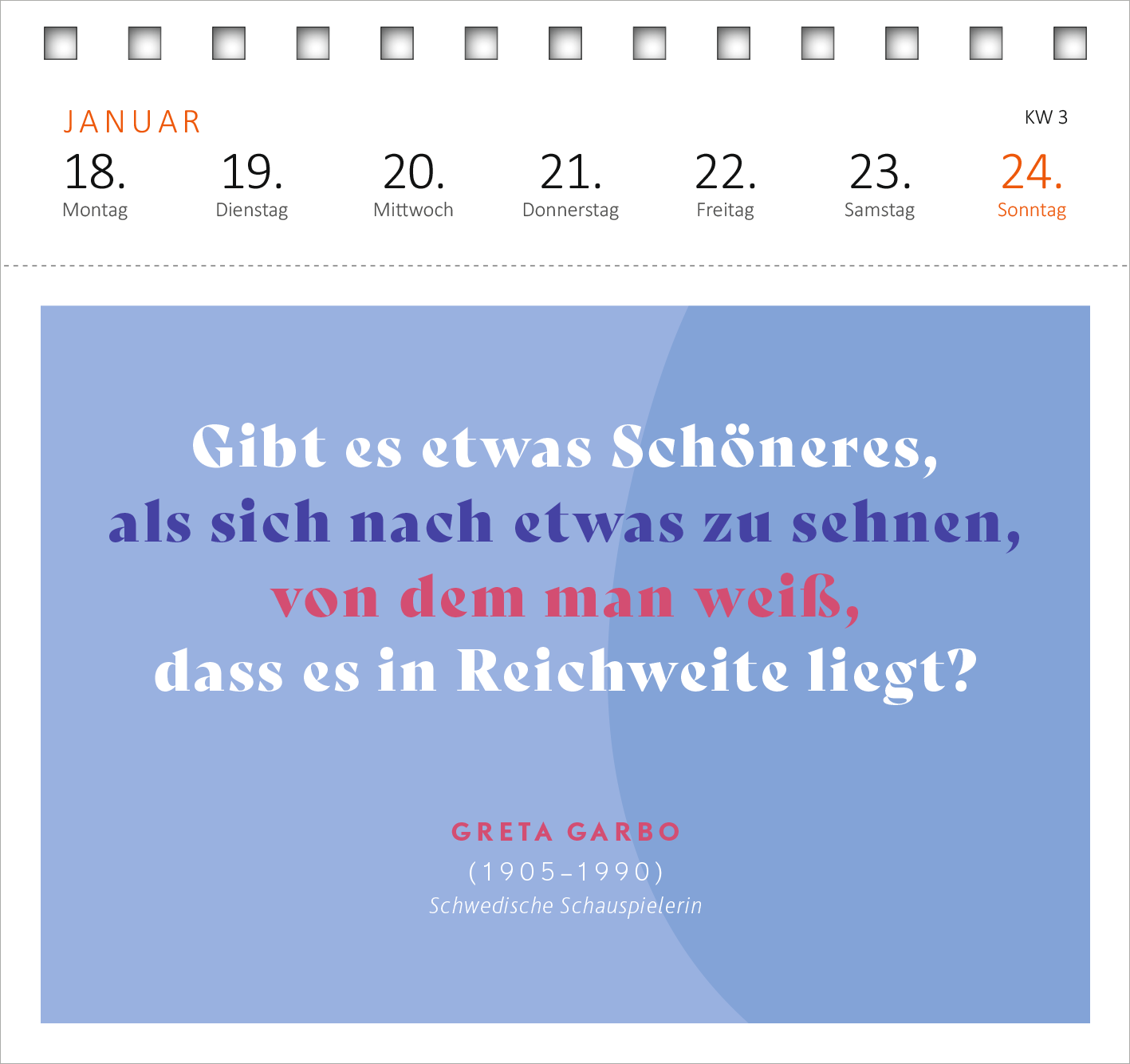 Gezeigt wird eine Innen- oder Zusatzansicht von „Postkartenkalender Kluge Frauen, die unsere Welt inspirieren 2027“. Die Seite zeigt ein Zitat von Greta Garbo auf einem sanften blauen Hintergrund. Die Typografie ist verspielt und wird in unterschiedlichen Schriftgrößen dargestellt: der Haupttext in einer markanten, hellen Schrift, das Zitat in einer eleganten, dunkleren Schrift. Oberhalb sind die Wochentage des Monats in klarer, gut lesbarer Schrift angeordnet.