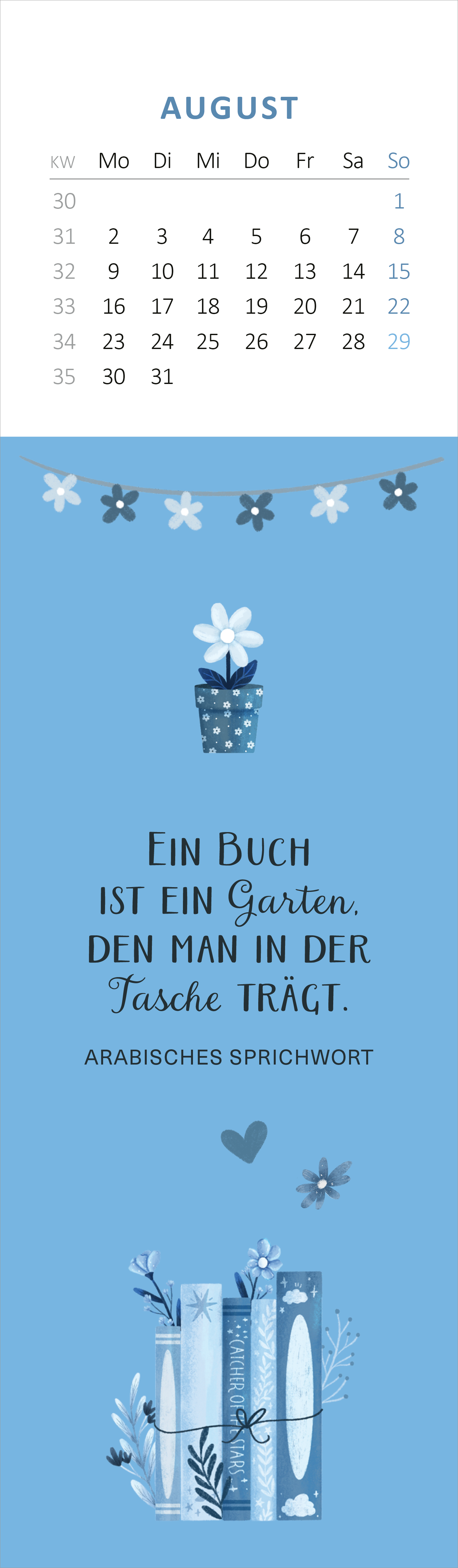 Gezeigt wird eine Innen- oder Zusatzansicht von „Lesezeichenkalender Bücherliebe 2027“. Die Seite ist in sanften Blau- und Weißtönen gehalten. Oben befindet sich ein Kalendermonat mit Wochentagen und Nummern. Darunter steht das arabische Sprichwort „Ein Buch ist ein Garten, den man in der Tasche trägt“ in eleganter, handschriftlicher Typografie. Blumen- und Buchillustrationen verzieren die untere Seite, die eine ansprechende, harmonische Atmosphäre schafft.