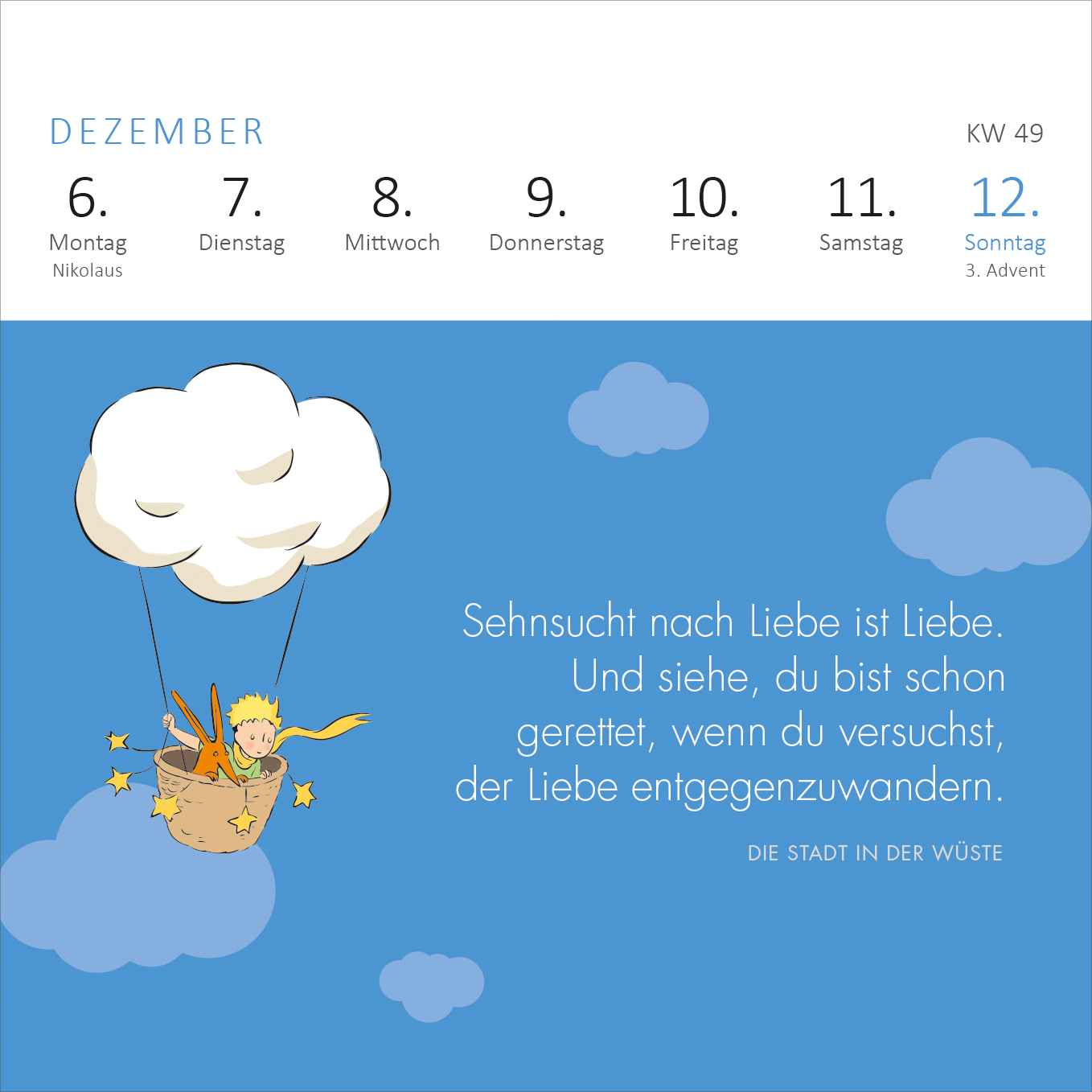 Gezeigt wird eine Innen- oder Zusatzansicht von „Mini-Wochenkalender Der Kleine Prinz 2027“. Die Illustration zeigt den kleinen Prinzen in einem luftigen Korb, schwebend in den Wolken. Die Farben sind sanft, mit einem dominierenden Himmelblau und weißen Wolken. Der Text auf der Seite hebt sich klar ab, mit einer eleganten, gut lesbaren Schriftart. Zentrale Elemente sind der Kalender mit den Wochentagen und das Zitat, das emotional ansprechend ist und durch eine dezente Gestaltung...