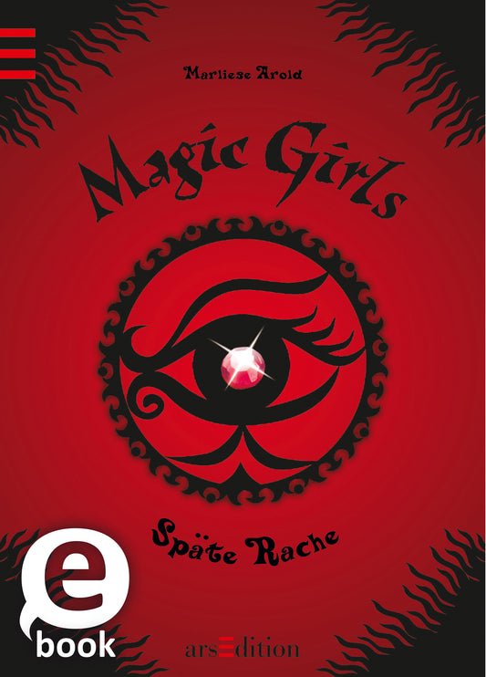 Das Buchcover zeigt einen dramatischen roten Hintergrund, auf dem sich ein stilisiertes, schwarzes Auge befindet. In der Mitte des Auges funkelt ein glitzernder, roter Edelstein. Der Titel „Magic Girls“ ist in großen, geschwungenen Buchstaben oben dargestellt, während der Untertitel „Späte Rache“ darunter in einer etwas kleineren Schrift steht. Oben links ist der Name der Autorin, Marlies Arold, zu sehen. Ganz unten mittig steht der Logoschriftzug von arsEdition.