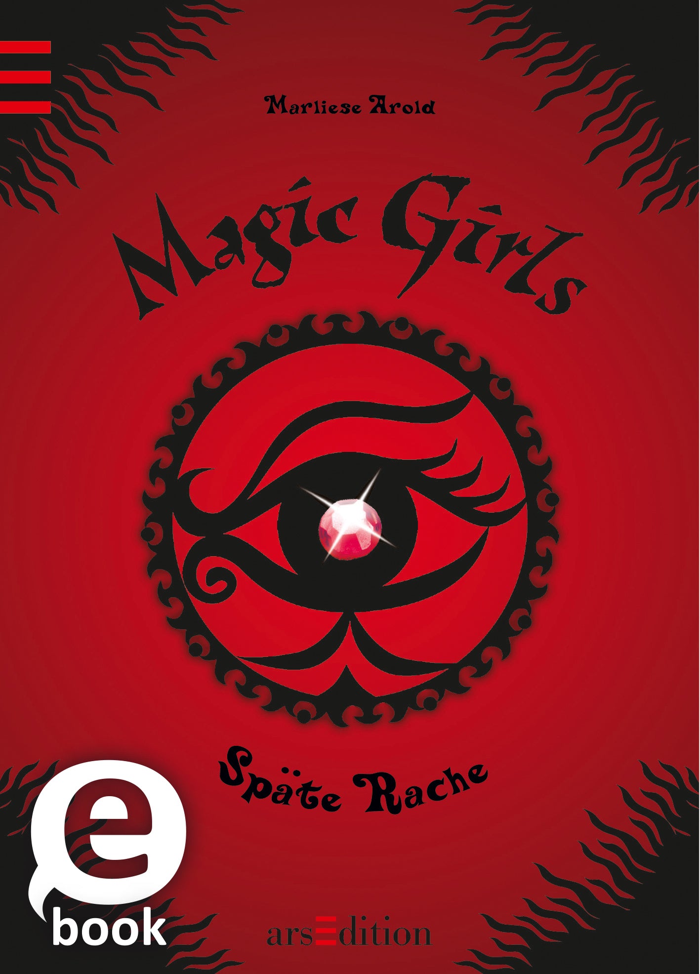 Das Buchcover zeigt einen dramatischen roten Hintergrund, auf dem sich ein stilisiertes, schwarzes Auge befindet. In der Mitte des Auges funkelt ein glitzernder, roter Edelstein. Der Titel „Magic Girls“ ist in großen, geschwungenen Buchstaben oben dargestellt, während der Untertitel „Späte Rache“ darunter in einer etwas kleineren Schrift steht. Oben links ist der Name der Autorin, Marlies Arold, zu sehen. Ganz unten mittig steht der Logoschriftzug von arsEdition.
