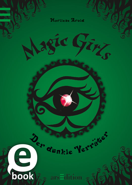 Das Cover des Buches „Magic Girls – Der dunkle Verräter“ von Mariliese Arold zeigt einen kräftigen grünen Hintergrund. Im Zentrum befindet sich ein stilisiertes, großes Auge mit geschwungenen Linien und einem funkelnden, roten Edelstein in der Mitte. Über dem Auge prangt der Titel in verschnörkelter, schwarzer Schrift. Die Atmosphäre ist mystisch und geheimnisvoll, ergänzt durch florale Verzierungen am Rand. Ganz unten mittig steht der Logoschriftzug von arsEdition.