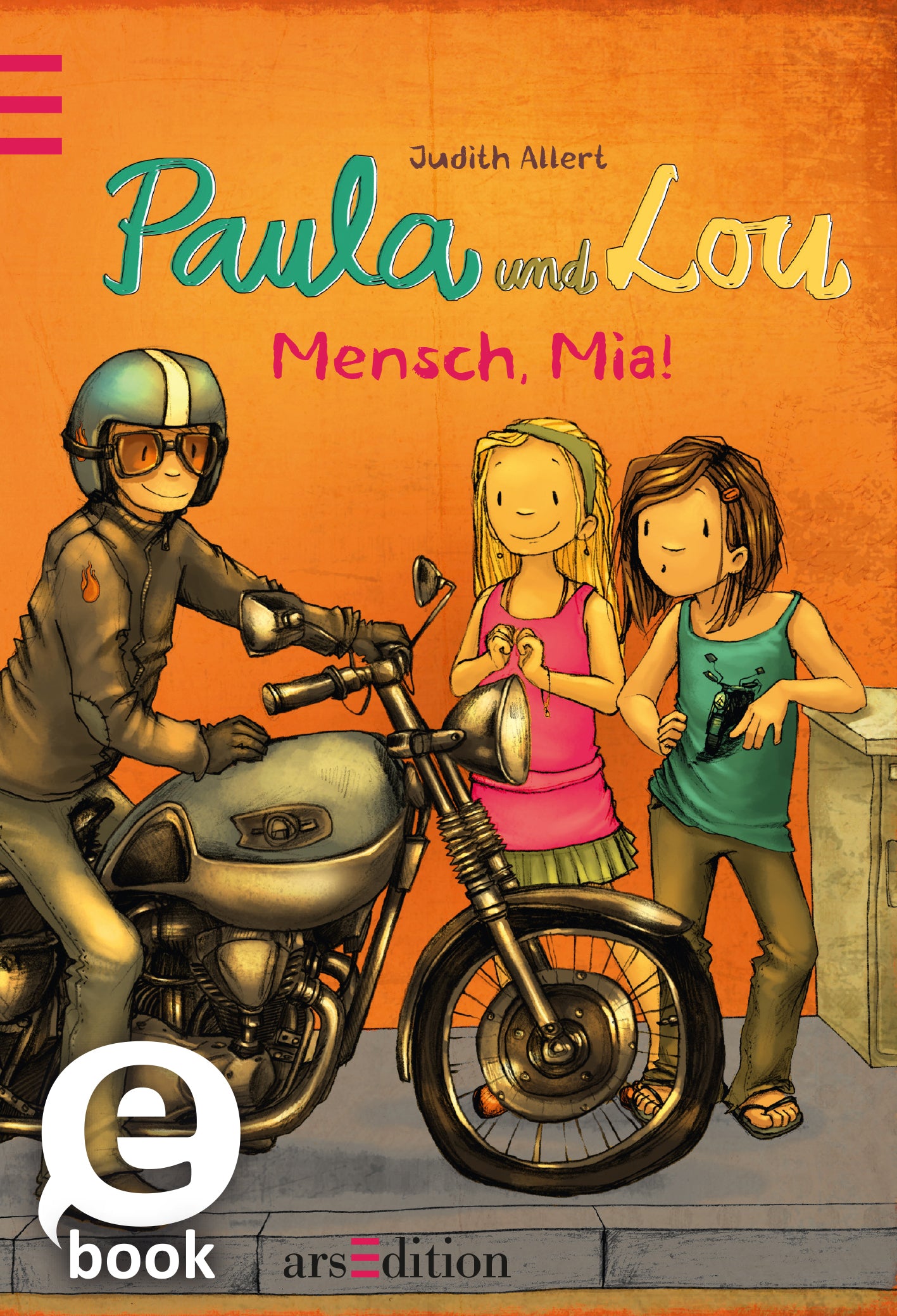 Das Buchcover zeigt eine helle, farbenfrohe Illustration mit zwei Mädchen und einem Motorradfahrer. Das eine Mädchen trägt ein pinkes Top und einen Rock, während das andere ein türkisfarbenes Top trägt. Der Motorradfahrer trägt einen Helm und eine Lederjacke. Der Titel „Paula und Lou - Mensch, Mia!“ ist in verspielter, bunter Schrift gestaltet. Der Name der Autorin Judith Allert steht darüber. Ganz unten mittig steht der Logoschriftzug von arsEdition.