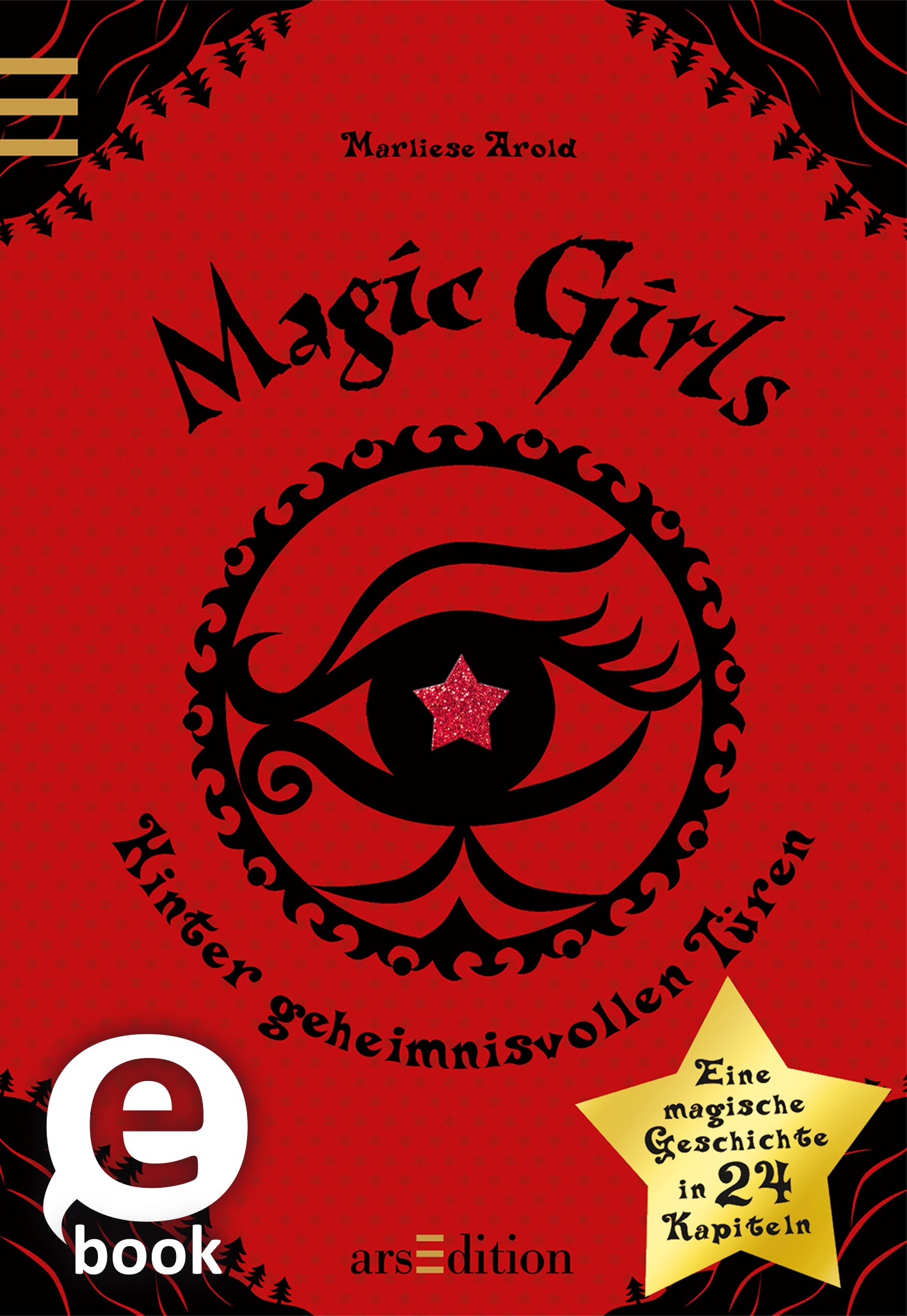 Das Buchcover zeigt einen roten Hintergrund mit einem mystischen, schwarzen Auge in der Mitte, das einen glitzernden, roten Stern enthält. Oben steht der Titel „Magic Girls“ in verschnörkelten, schwarzen Buchstaben, während der Untertitel „Hinter geheimnisvollen Türen“ in einer klaren, weißen Schrift darunter platziert ist. Das Cover hat eine geheimnisvolle und fantasievolle Atmosphäre. Unten links findet sich ein „eBook“-Symbol und ein goldenes Stern-Logo mit dem Text „Eine...