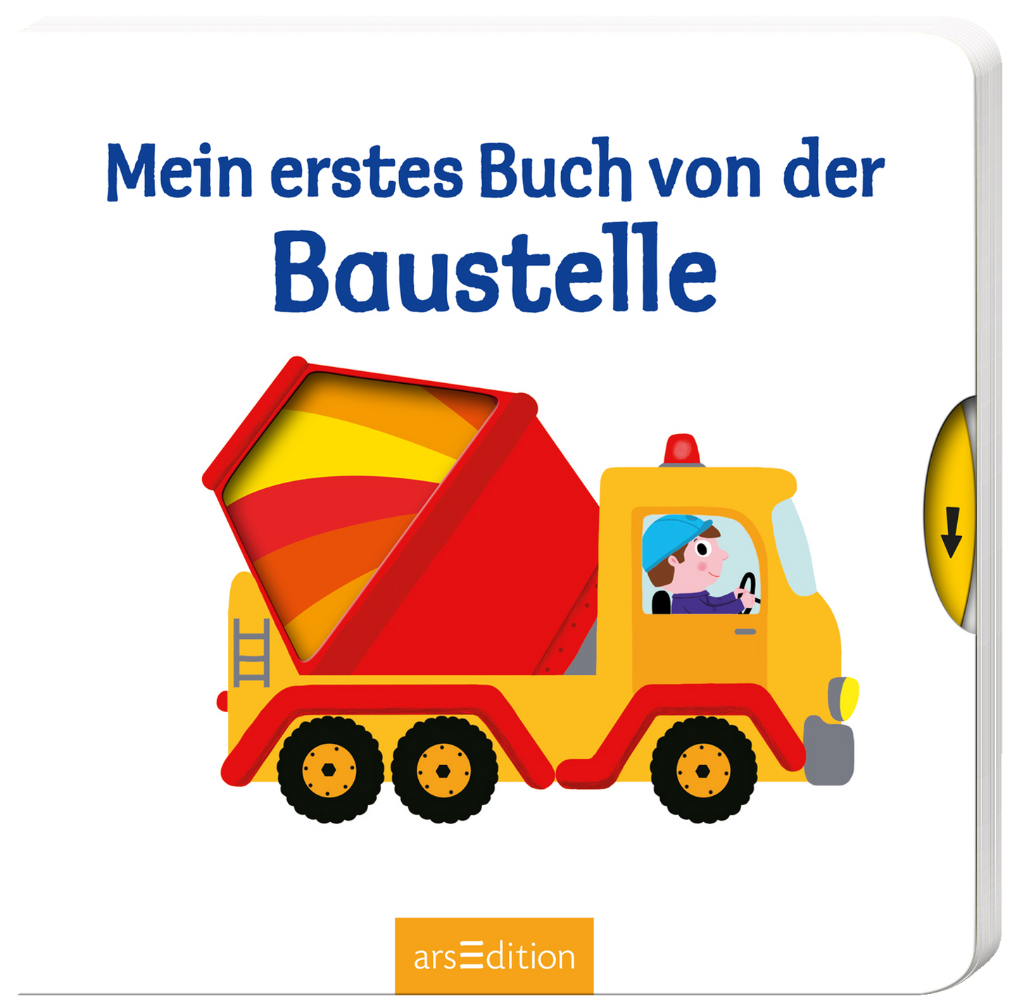 Das Buchcover zeigt einen bunten Baustellen-Lkw in leuchtendem Gelb mit einem roten Kipper, der mit farbenfrohen Materialien beladen ist. Auf dem Fahrersitz sitzt ein fröhlicher, typisch kinderfreundlicher Charakter mit einer blau-gestreiften Mütze. Der Titel „Mein erstes Buch von der Baustelle“ ist in großen, kindgerechten blauen Buchstaben oberhalb des Lkw platziert. Ganz unten mittig steht der Logoschriftzug von arsEdition.