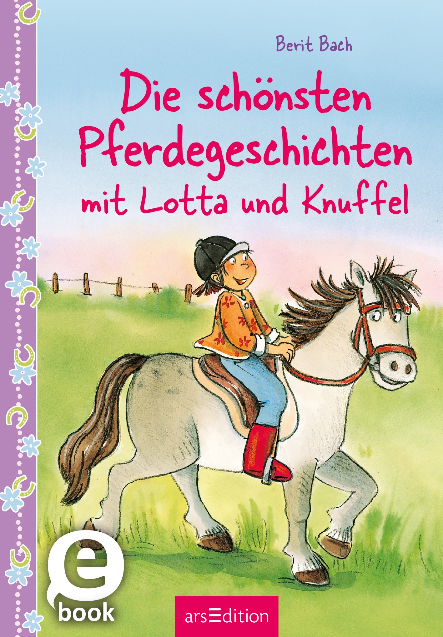 Das Buchcover zeigt eine fröhliche Szene mit einem Mädchen namens Lotta, das auf einem kleinen, braunen Pony namens Knuffel sitzt. Lotta trägt ein orangefarbenes Shirt und eine blaue Hose, während sie lächelnd in die Ferne blickt. Der Hintergrund ist grün und zeigt eine Weide mit einem Zaun. Der Titel „Die schönsten Pferdegeschichten mit Lotta und Knuffel“ ist in pinker, kindgerechter Schrift gestaltet. Oben links steht der Name der Autorin Berit Bach. Ganz unten mittig steht der...