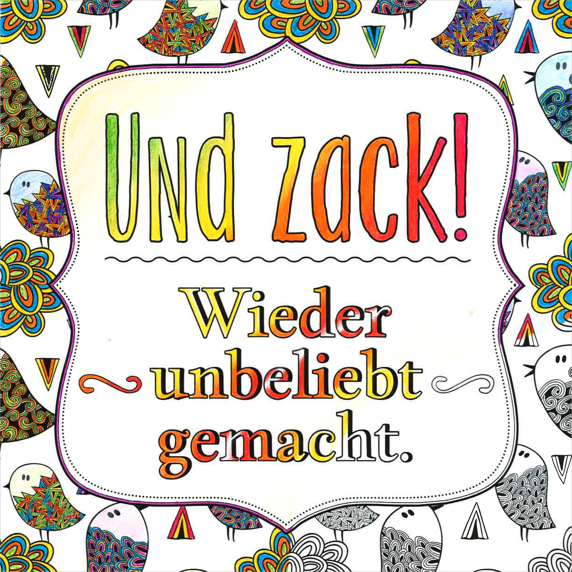 Gezeigt wird eine Innen- oder Zusatzansicht von „Vollpfosten“. Im Vordergrund steht der Titel „UND zack!“ in großen, bunten Buchstaben, darunter in kleinerer, rot gefärbter Schrift „Wieder unbeliebt gemacht.“ Der Hintergrund ist mit verschnörkelten, mehrfarbigen Mustern und Illustrationen von Vögeln und anderen Figuren gestaltet, die eine fröhliche, lebhafte Atmosphäre schaffen. Die farbenfrohe Typografie hebt sich klar vom bunten, detaillierten Hintergrund ab.