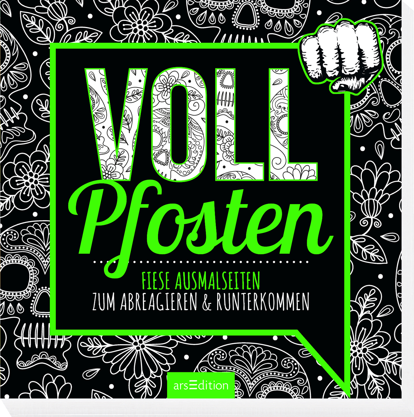 Das Buchcover zeigt auf schwarzem Hintergrund den Titel „VOLL Pfosten“ in großen, weißen Buchstaben mit einer grünen Umrandung. Darunter steht in einer verspielten Schrift „fiese Ausmalseiten zum Abreagieren & Runterkommen“. Oben rechts ist eine Faust abgebildet, die in einem Comic-Stil gestaltet ist. Die Atmosphäre wirkt humorvoll und provokant. Ganz unten mittig steht der Logoschriftzug von arsEdition.