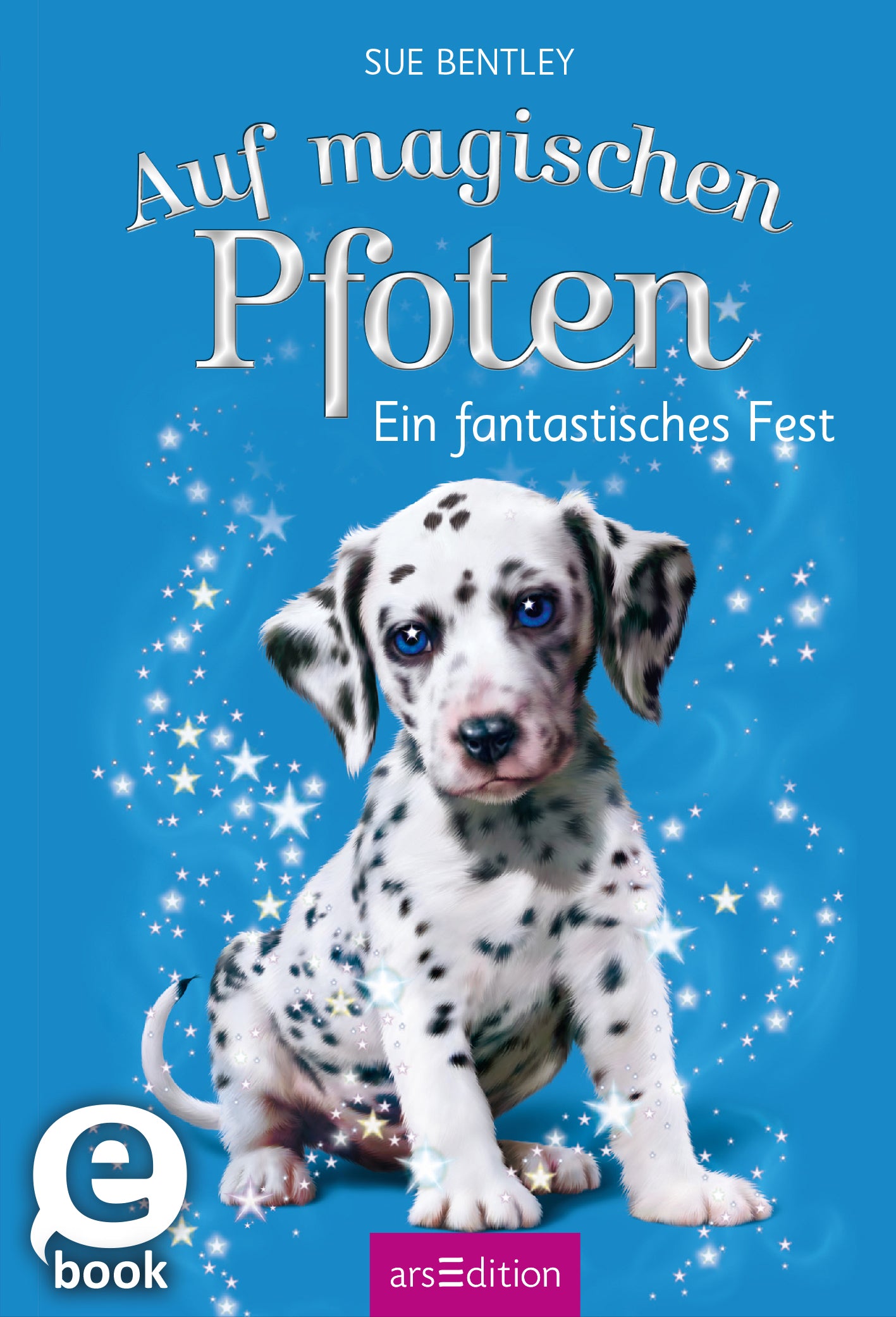 Das Buchcover zeigt einen niedlichen Dalmatinerwelpen mit blauen Augen, umgeben von einem funkelnden, magischen Effekt. Der Hintergrund ist in einem lebhaften Himmelblau gehalten. Der Titel „Auf magischen Pfoten“ ist in fließender, weißer Schrift oben positioniert, während der Untertitel „Ein fantastisches Fest“ in schlichter, eleganter Schrift darunter steht. Rechts unten befindet sich ein „eBook“-Label. Ganz unten mittig steht der Logoschriftzug von arsEdition.