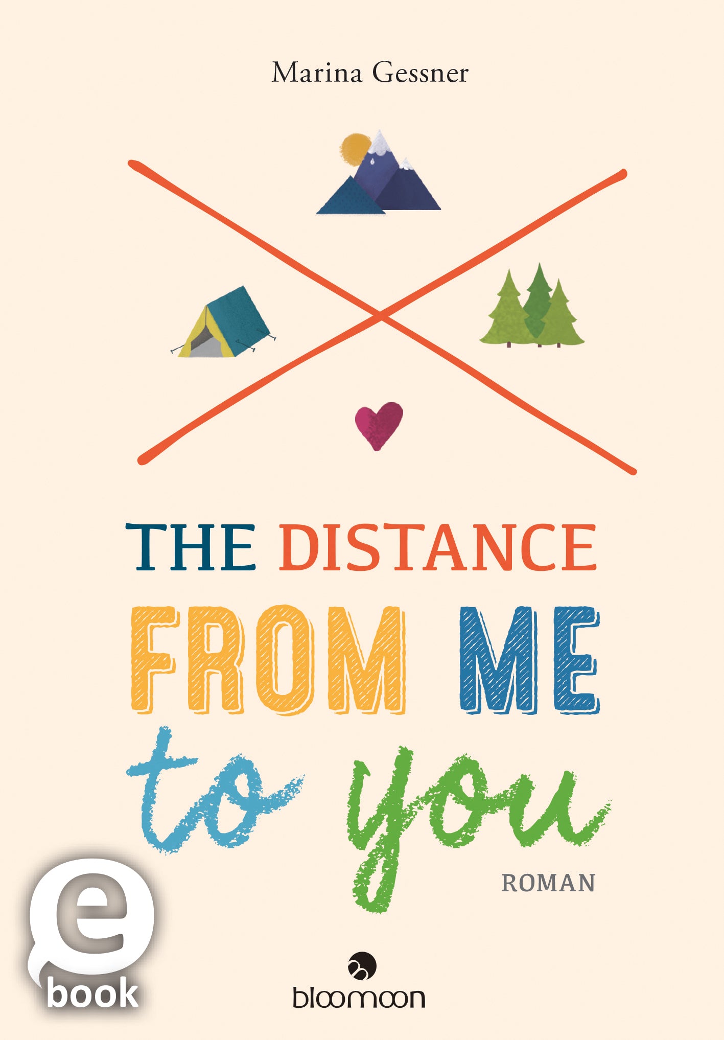 Das Buchcover zeigt einen sanften, hellbeigen Hintergrund. Der Titel „THE DISTANCE FROM ME TO YOU“ ist in bunten, verspielten Buchstaben gestaltet, mit „YOU“ in auffälligem Blau. Oberhalb des Titels sind einfache Grafiken von Zelt und Bergen sowie ein Herz in der Mitte zu sehen. Der Autorenname „Marina Gessner“ befindet sich oben in kleinerer, schlichter Schrift. Ganz unten mittig steht der Logoschriftzug von arsEdition.