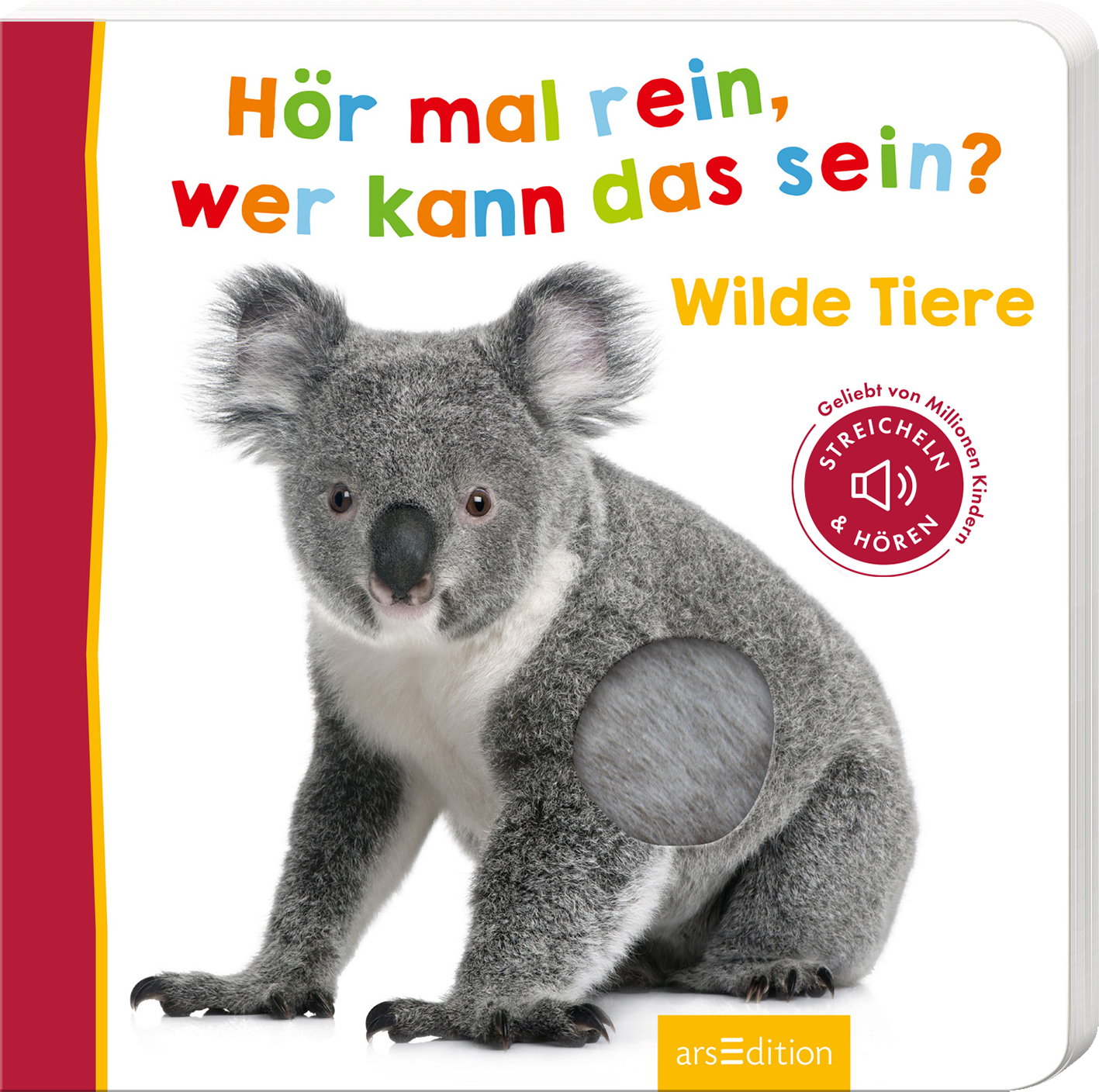 Das Buchcover zeigt einen niedlichen Koala, der auf der rechten Seite abgebildet ist. Die Gestaltung ist in lebendigen Farben gehalten, mit dem Titel „Hör mal rein, wer kann das sein?“ in bunten Buchstaben oberhalb des Koalas. Darunter steht „Wilde Tiere“ in orangefarbener Schrift. Links ist eine rote Leiste, die den Hinweis „Streichen & Hören“ und den Text „Geliebt von Millionen Kindern“ enthält. Ganz unten mittig steht der Logoschriftzug von arsEdition.