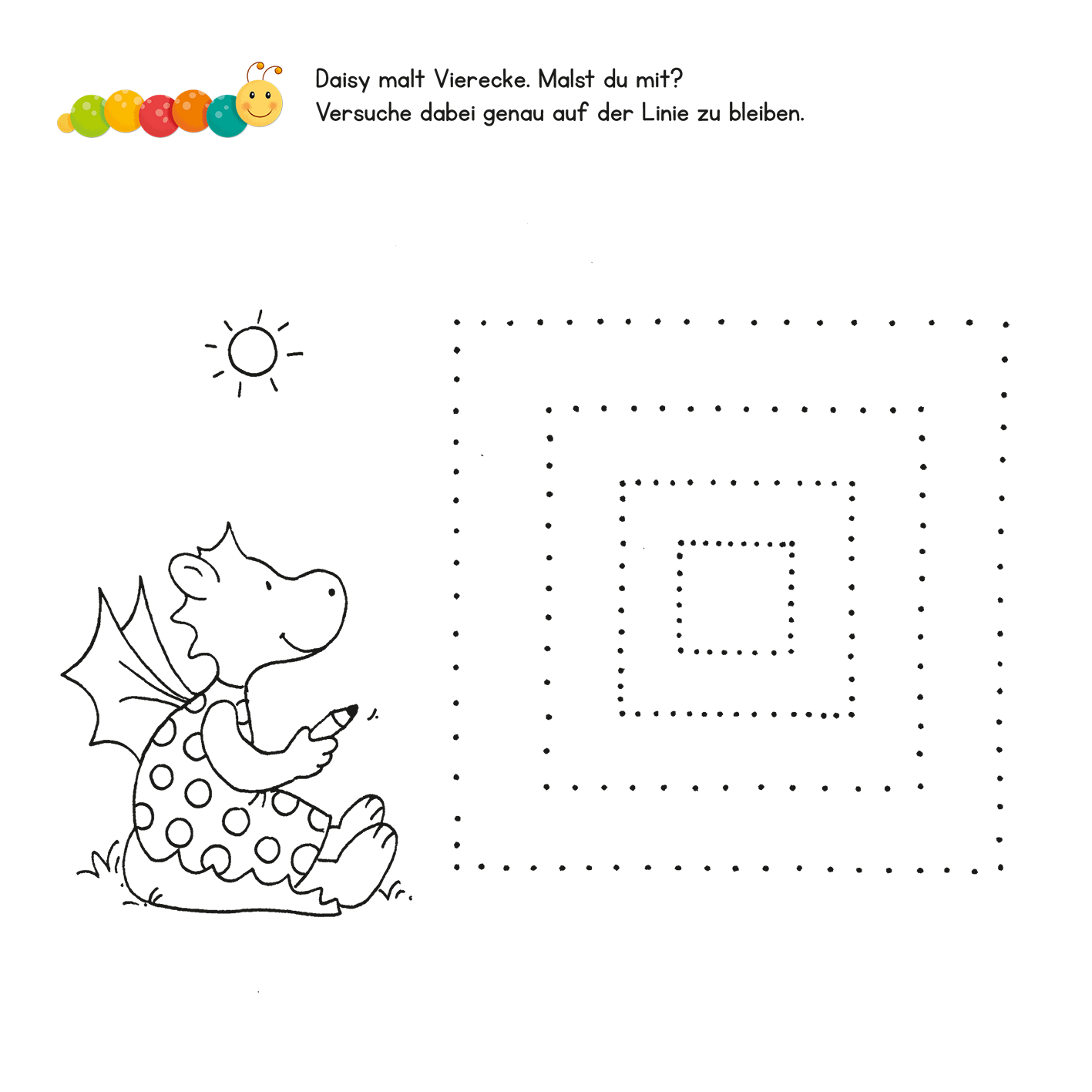 Gezeigt wird eine Innen- oder Zusatzansicht von „Lernraupe – Mein großes Übungsbuch für die Vorschule“. Die Seite zeigt einen niedlichen Drachen mit Punkten auf seinem Körper, der mit einem Stift ein Quadrat malt. Zusätzlich sind oben ein Sonnensymbol und der Text „Daisy malt Vierecke. Malst du mit? Versuche dabei genau auf der Linie zu bleiben.“ in einer klaren, gut lesbaren Schrift dargestellt. Die Gestaltung ist farbenfroh und ansprechend für Vorschulkinder.