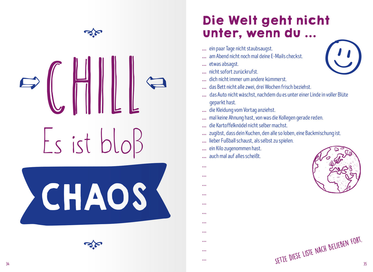 Gezeigt wird eine Innen- oder Zusatzansicht von „Scheißegal, ich lass das jetzt so“. Auf der linken Seite befindet sich der Schriftzug „CHILL“ in großer, blauer Schrift, umgeben von einem gezielten grafischen Design. Darunter steht „Es ist bloß CHAOS“ in klarer, gut lesbarer Typografie. Die rechte Seite enthält den Titel „Die Welt geht nicht unter, wenn du …“ in auffälligem, lila Schriftzug und weist zwischen den Punkten eine lebendige, handschriftliche Darstellung auf....