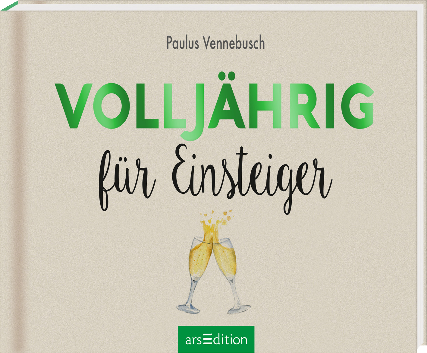 Das Buchcover zeigt den Titel „VOLLJÄHRIG“ in großer, grüner Schrift, die jugendlich und einladend wirkt. Darunter steht in geschwungener, schwarzer Schrift „für Einsteiger“. Im Mittelpunkt des Covers sind zwei Sektgläser, aus denen Bläschen aufsteigen, was festliche Stimmung vermittelt. Der Autor Paulus Vennebusch ist oben auf dem Cover platziert. Ein SPIEGEL-Bestseller-Button wird nicht angezeigt. Ganz unten mittig steht der Logoschriftzug von arsEdition.