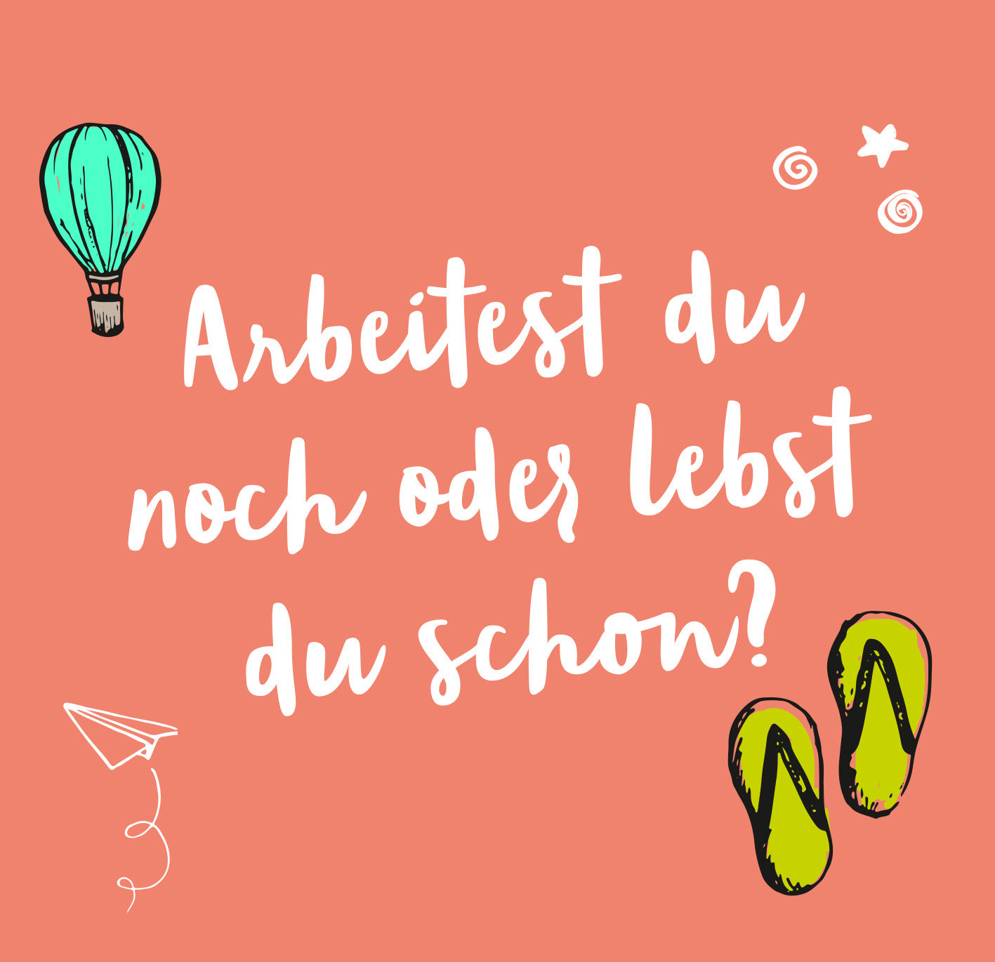 Gezeigt wird eine Innen- oder Zusatzansicht von „Ich hab keine Zeit. Ich bin Rentner.“ Die Illustration zeigt einen korallenfarbenen Hintergrund mit einer spielerischen, handschriftlichen Schriftart. Der zentrale Text lautet „Arbeitest du noch oder lebst du schon?“ und ist in weißer Farbe gehalten. Rund um den Text sind bunte Grafiken wie ein Heißluftballon, ein Papierflieger, lachende Sternchen und flip-flops in leuchtendem Grün. Diese Elemente verleihen dem Design eine lebendige...