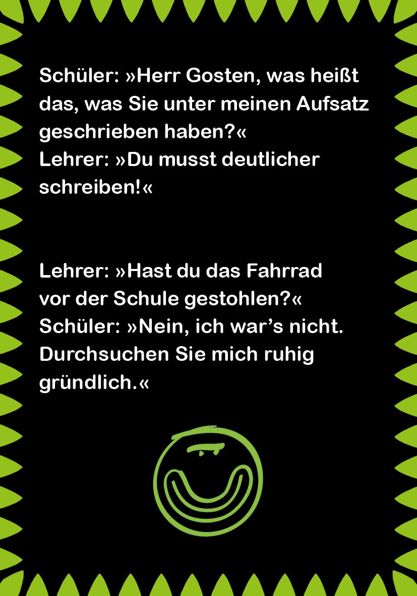 Gezeigt wird eine Innen- oder Zusatzansicht von „Superlustige Schülerwitze“. Der Hintergrund ist schwarz, umrahmt von einem grünen, gezackten Rand. In schwarzer Schrift sind die Witze übersichtlich und gut lesbar in Blocksatz formatiert. Ein grüner Smiley ist unten platziert. Layout-Elemente sind humorvoll und ansprechend, was die Zielgruppe, vor allem Schüler, anspricht.