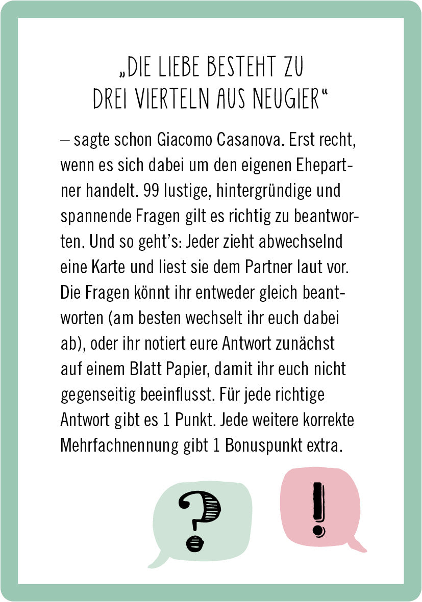 Gezeigt wird eine Innen- oder Zusatzansicht von „99 Fragen für Ehepaare“. Die Gestaltung umfasst einen sanften grünen Hintergrund mit einem weiß umrandeten Textfeld. Der zentrale Titel „DIE LIEBE BESTEHT ZU DREI VIERTELN AUS NEUGIER“ ist in einer eleganten, großformatigen Schrift in Schwarz gehalten. Darunter folgt ein erklärender Text in einer klaren, gut lesbaren Schrift. Das Layout wird durch verspielte Sprechblasen in Pink und Mintgrün ergänzt, die eine einladende und...