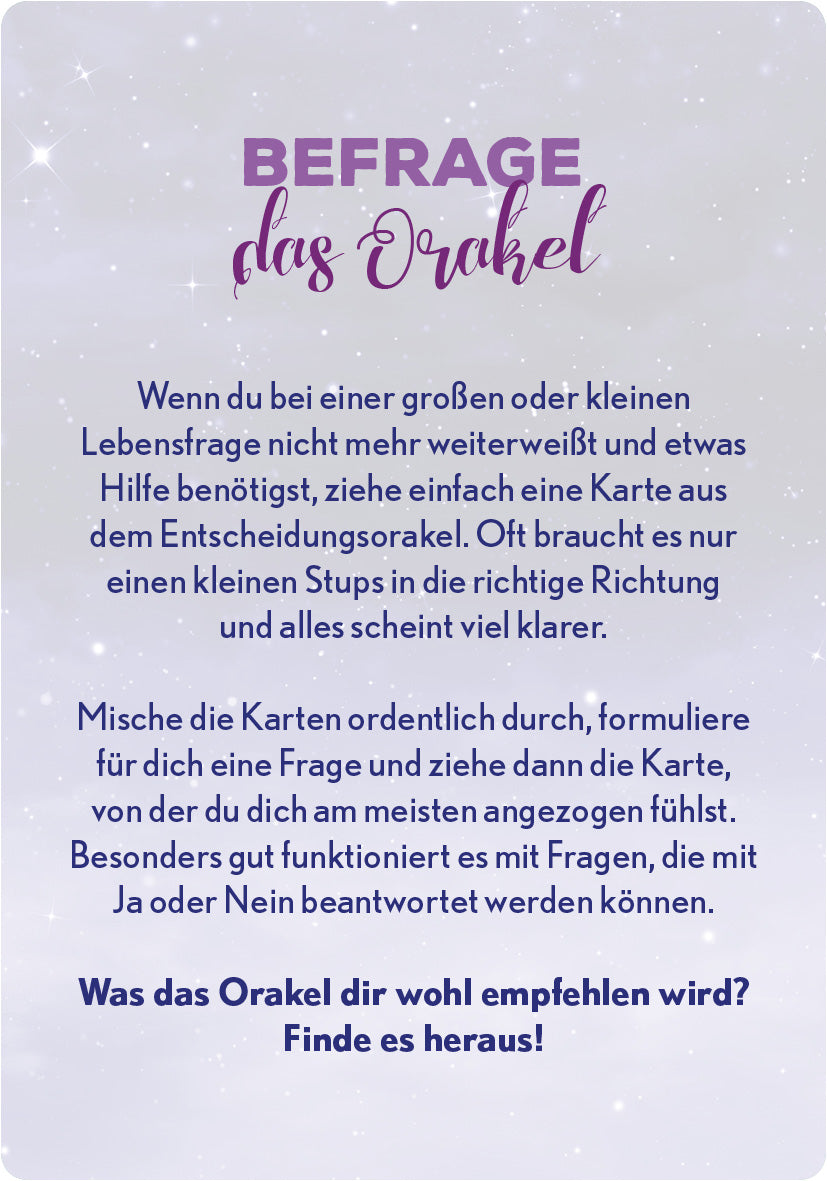 Gezeigt wird eine Innen- oder Zusatzansicht von „Entscheidungsorakel“. Der Hintergrund ist in sanften Pastelltönen gehalten, mittels einer feinen Struktur im oberen Bereich. Über dem Text steht in großen, lila Buchstaben „BEFRAGE“ und darunter in geschwungener Schrift „das Orakel“. Der Haupttext ist in einer klaren, gut lesbaren Schrift gehalten und vermittelt ansprechende Anweisungen zur Nutzung des Orakels. Der gesamte Eindruck ist einladend und harmonisch gestaltet.