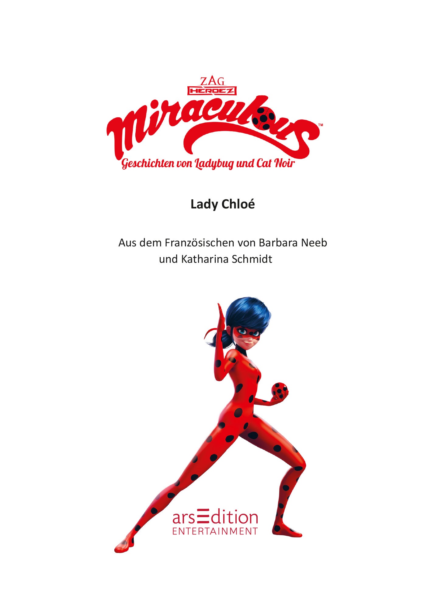 Gezeigt wird eine Innen- oder Zusatzansicht von „Miraculous – Lady Chloé“. Die Seite zeigt den Titel „Lady Chloé“ in großer, auffälliger Schrift. Im Vordergrund ist eine Illustration von Lady Chloé in einem rot-schwarzen Kostüm mit Punkten, die dynamisch posiert. Darunter befinden sich die Angaben zu den Übersetzern und dem Verlag in klarer, gut lesbarer Schrift.