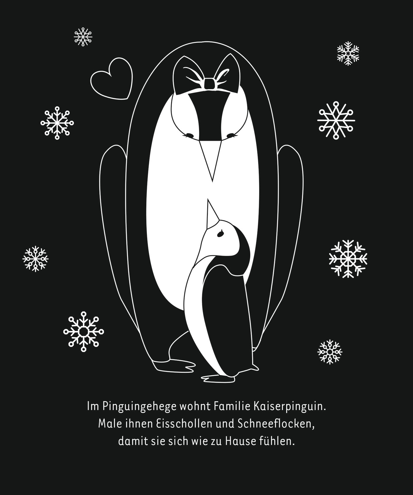 Gezeigt wird eine Innen- oder Zusatzansicht von „Kritzkratz-Spaß Zoo“. Die Illustration zeigt ein Pinguinpaar in einem stilisierten, minimalistischen Design auf schwarzem Hintergrund. Die Pinguine sind in Weiß gehalten, das weibliche Exemplar trägt eine kleine Schleife. Um sie herum sind fließend gezeichnete Schneeflocken und ein herzförmiges Element verteilt. Darunter steht in klarer, moderner Schrift: „Im Pinguingehege wohnt Familie Kaiserpinguin...“, was die freundliche und...