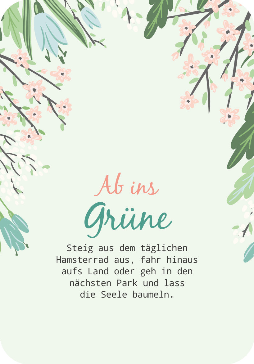Gezeigt wird eine Innen- oder Zusatzansicht von „Glücksmantras für dich“. Der Hintergrund ist in einem sanften, hellgrünen Farbton gehalten. Oben rahmen zarte, floral gestaltete Elemente – rosa Blüten und grüne Blätter – den Text ein. Die Überschrift „Ab ins Grüne“ ist in geschwungener, türkisfarbener Schrift gestaltet, während der restliche Text in klarer schwarzer Schrift verfasst ist. Der Kontrast der Farben sorgt für eine gute Lesbarkeit und eine einladende...
