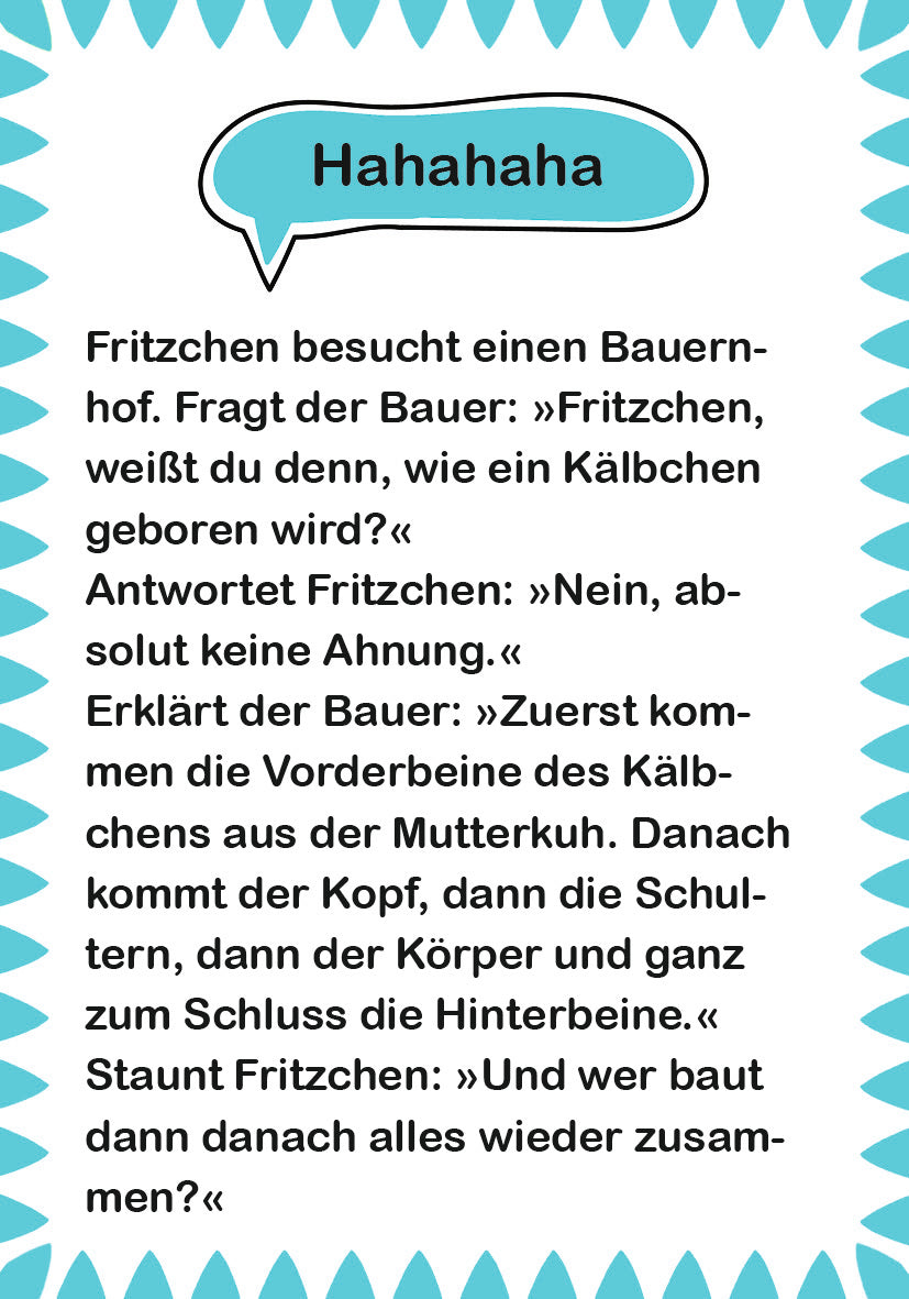 Gezeigt wird eine Innen- oder Zusatzansicht von „Fritzchen-Witze zum Kaputtlachen“. Die Seite ist in einem fröhlichen Design gehalten, geprägt von einem hellen, pastellfarbenen Hintergrund und einer auffälligen Sprechblase in Türkis, die den Witz hervorhebt. Die Typografie ist gut lesbar, mit einer Mischung aus großen und kleinen Buchstaben, die den Dialog lebhaft erscheinen lassen. Umrahmende, gezackte Linien in einem hellen Blau verleihen der Seite eine einladende und spielerische...