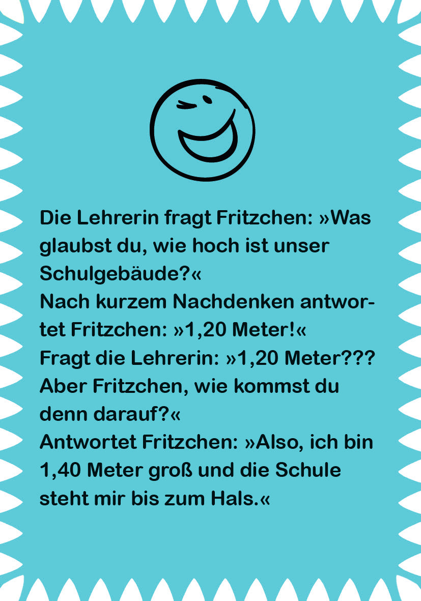 Gezeigt wird eine Innen- oder Zusatzansicht von „Fritzchen-Witze zum Kaputtlachen“. Die Seite ist in einem freundlichen Türkisblau gehalten. In der oberen Hälfte befindet sich ein lächelndes Emoji. Der Text ist in klarer, schwarzer Schrift dargestellt und besteht aus Dialogen zwischen der Lehrerin und Fritzchen. Witzige und humorvolle Formulierungen sind leicht lesbar und gut strukturiert. Der Rand ist mit weißen Zacken gestaltet, was dem Layout eine verspielte Note verleiht.
