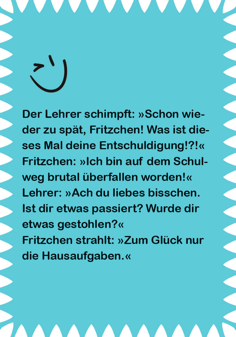 Gezeigt wird eine Innen- oder Zusatzansicht von „Fritzchen-Witze zum Kaputtlachen“. Der Hintergrund ist hellblau, was die schwarzen Textelemente hervorhebt. In verspielter, kinderfreundlicher Typografie ist ein Witz abgedruckt, der von einem Smiley ergänzt wird. Die Rahmung um den Text ist in einem kräftigen, weißen Zackenmuster gestaltet, welches die humorvolle Ausrichtung des Buches unterstreicht.