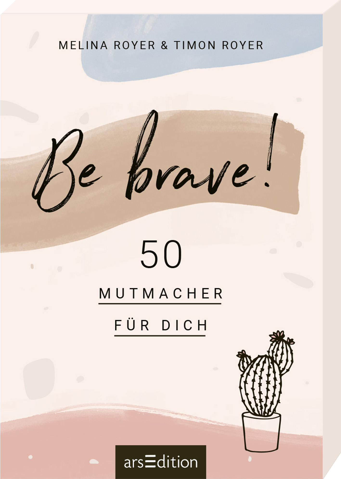 Das Buchcover zeigt einen sanften, pastellfarbenen Hintergrund mit einem großen, braunen, geschwungenen Pinselstrich, der den Titel „Be brave!“ in kühner Schrift hält. Darunter steht in klarer, schwarzer Typografie „50 MUTMACHER FÜR DICH“. Eine einfache, illustrierte Kaktuspflanze in einem Topf befindet sich am unteren Rand des Covers. Ganz unten mittig steht der Logoschriftzug von arsEdition.