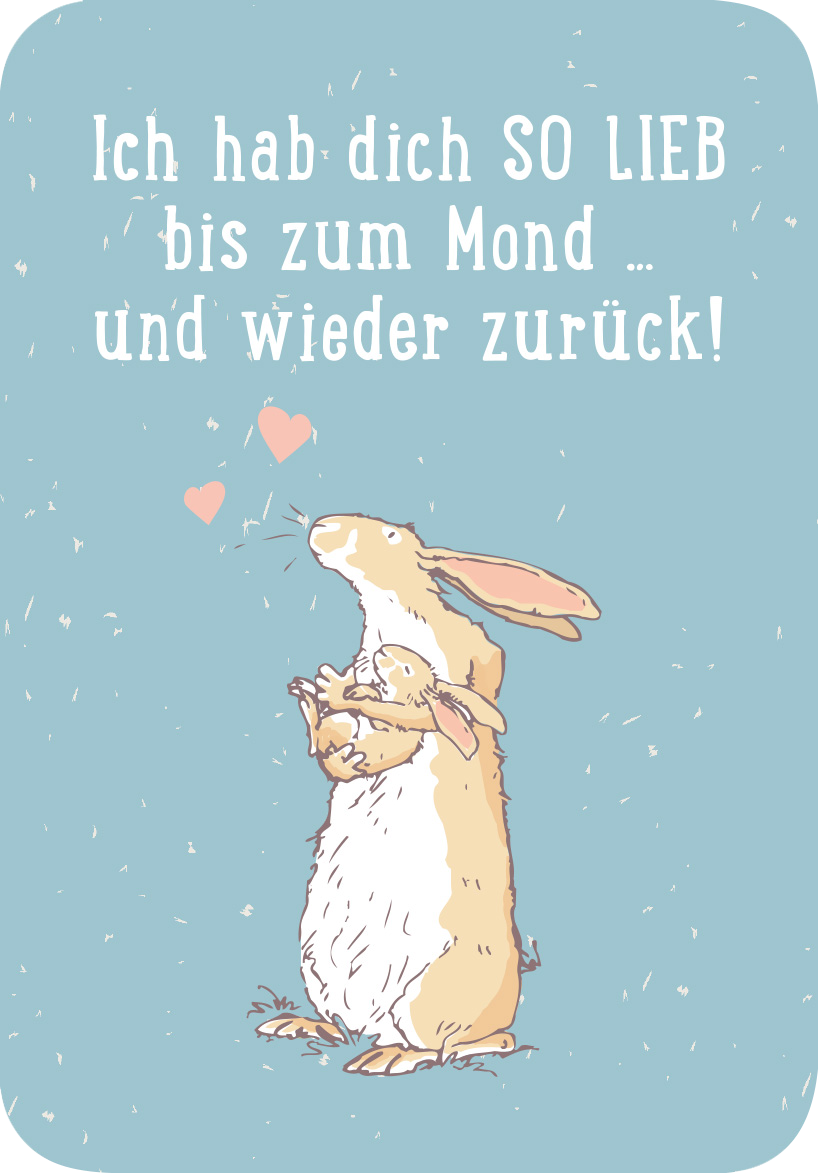 Gezeigt wird eine Innen- oder Zusatzansicht von „Weißt du eigentlich, wie lieb ich dich hab? Kleine Liebeserklärungen für jeden Tag“. Die Illustration zeigt zwei Hasen, die sich umarmen, vor einem sanften, hellblauen Hintergrund. Über ihnen steht in verspielter, weißer Schrift der Text „Ich hab dich SO LIEB bis zum Mond … und wieder zurück!“. Zwei kleine, rosa Herzen fliegen zwischen den Hasen, was die liebevolle Stimmung unterstreicht. Die Gestaltung ist sanft und einladend.