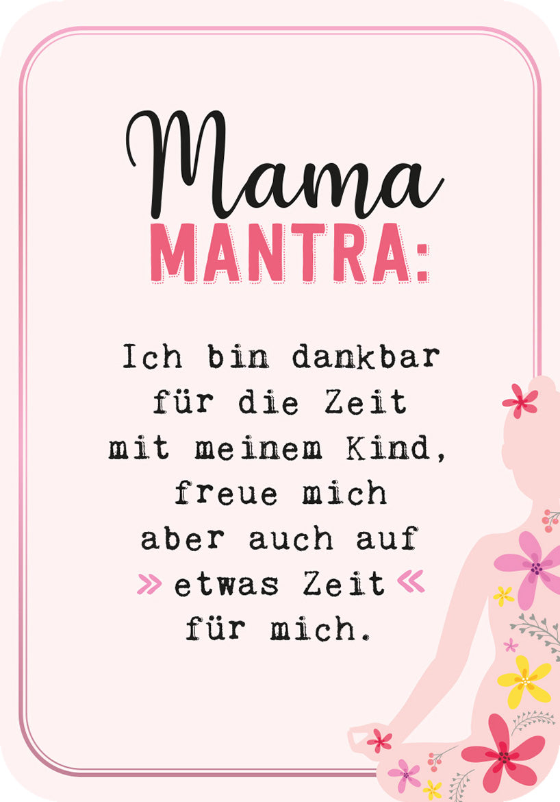 Gezeigt wird eine Innen- oder Zusatzansicht von „Mamamantras“. Die Hintergrundfarbe ist sanft rosa, während die Schriftzüge in einer Mischung aus elegantem Schwarz und zartem Pink gestaltet sind. Der Text enthält eine inspirierende Botschaft, die Dankbarkeit und Selbstfürsorge thematisiert. Dekorative Blütenmuster in bunten Farben umgeben die untere Bildhälfte, und eine stilisierte, hellrosa Figur einer Mutter ist sichtbar, die das Gesamtbild harmonisch ergänzt.