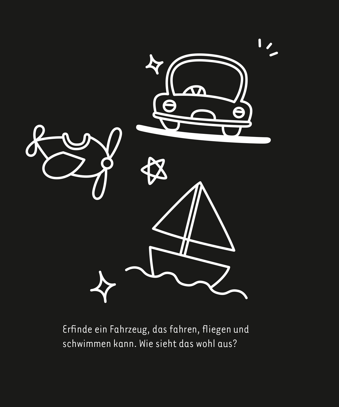 Gezeigt wird eine Innen- oder Zusatzansicht von „Kritzkratz-Spaß Fahrzeuge“. Die Illustration zeigt in einem minimalistischen, handgezeichneten Stil ein Auto, ein Flugzeug und ein Segelboot in Weiß auf schwarzem Hintergrund. Um die Fahrzeuge herum sind kleine Sterne und Glanzpunkte in Weiß verteilt, die eine fantasievolle Atmosphäre erzeugen. Am unteren Rand befindet sich in einfacher, klarer Typografie der Text: „Erfinde ein Fahrzeug, das fahren, fliegen und schwimmen kann. Wie sieht...