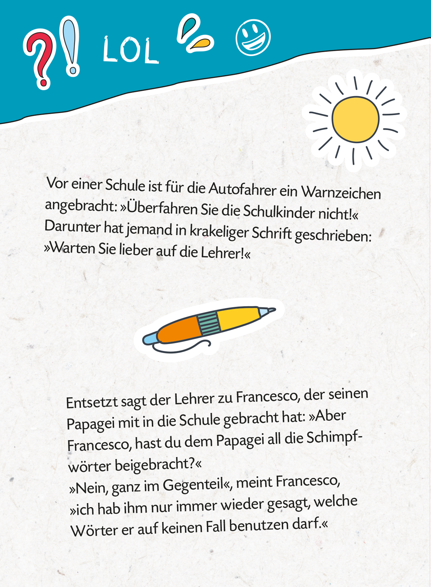 Gezeigt wird eine Innen- oder Zusatzansicht von „Mein dickes Schüler-Witzebuch“. Die Seite präsentiert einen humorvollen Zeichentrickstil, mit lebhaften Farben wie Gelb und Blau. Eine illustrierte Sonne sowie ikonische Witzzeichen („?“, „!“, „LOL“) schmücken die obere Seite. Der Text ist in klarer, gut lesbarer Schrift gestaltet. Ergänzt werden die Textelemente durch eine Illustration eines Stifts in Orange und Weiß, die das Thema Schule aufgreift.