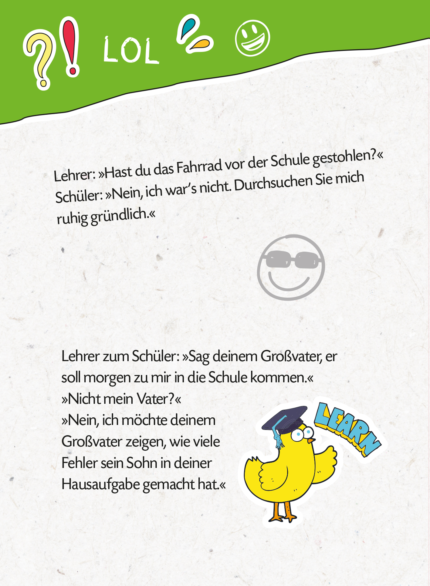 Gezeigt wird eine Innen- oder Zusatzansicht von „Mein dickes Schüler-Witzebuch“. Die Seite ist hell und freundlich gestaltet, mit einem kreativen, bunten Hintergrund. Im oberen Bereich zeigt sich ein grünes Banner mit den Ausrufezeichen „?!“ und „LOL“. Der Text ist in klarer, gut lesbarer Schriftart gesetzt, wobei die Dialoge zwischen Lehrer und Schüler humorvoll präsentiert werden. Illustrationen einer Sonnenbrille tragenden Figur und einem gelben Vogel mit einer Kappe...