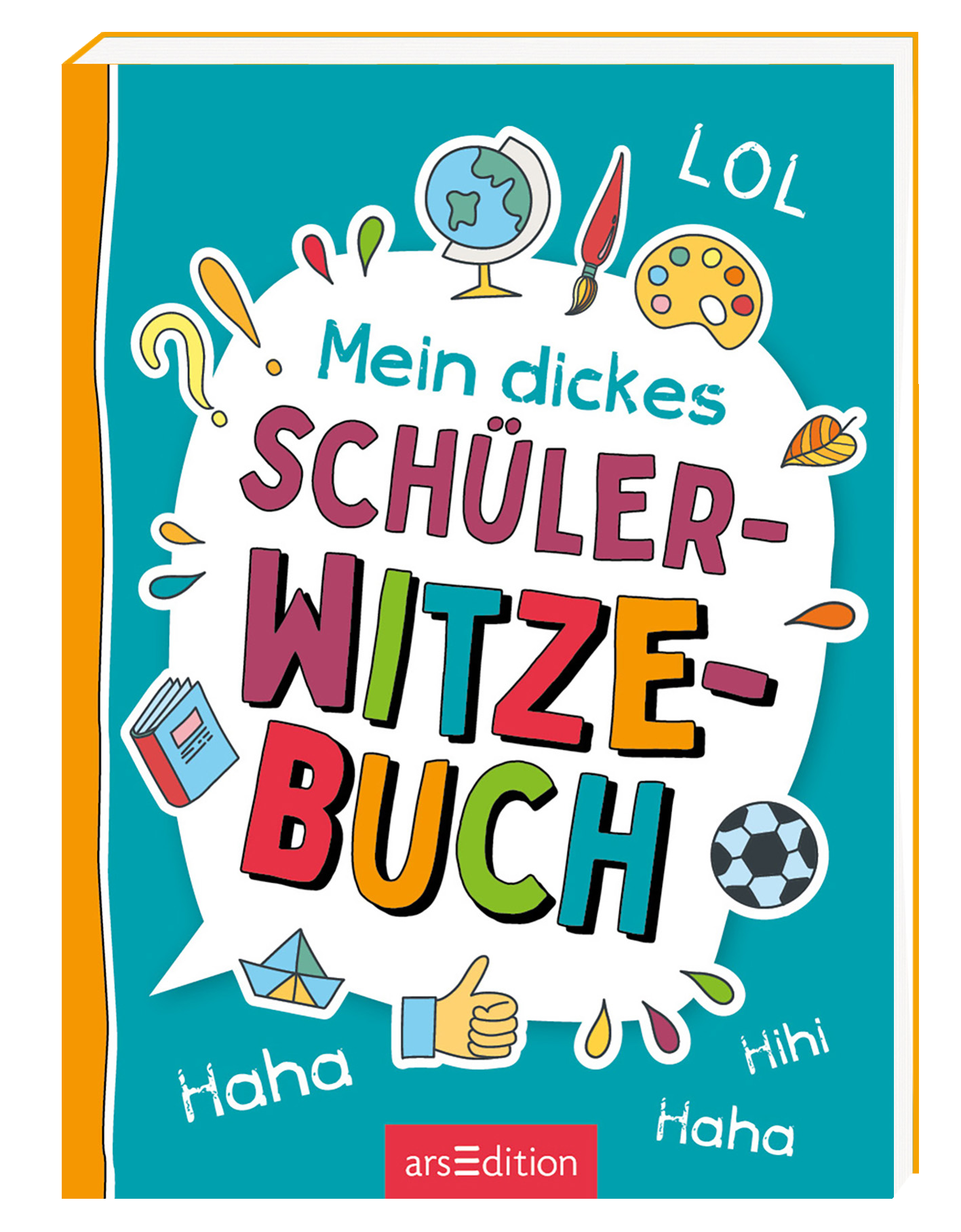 Abgebildet wird eine 3D-Ansicht des Titels "Mein dickes Schüler-Witzebuch". Das Buchcover zeigt einen fröhlichen, hellblauen Hintergrund, umgeben von einer orangefarbenen Umrandung. In der Mitte steht der Titel in großen, bunten Buchstaben, der vor Freude sprüht. Um den Titel herum sind witzige Illustrationen wie ein Globus, Malutensilien und Fußball zu sehen. Ganz unten mittig steht der Logoschriftzug von arsEdition.