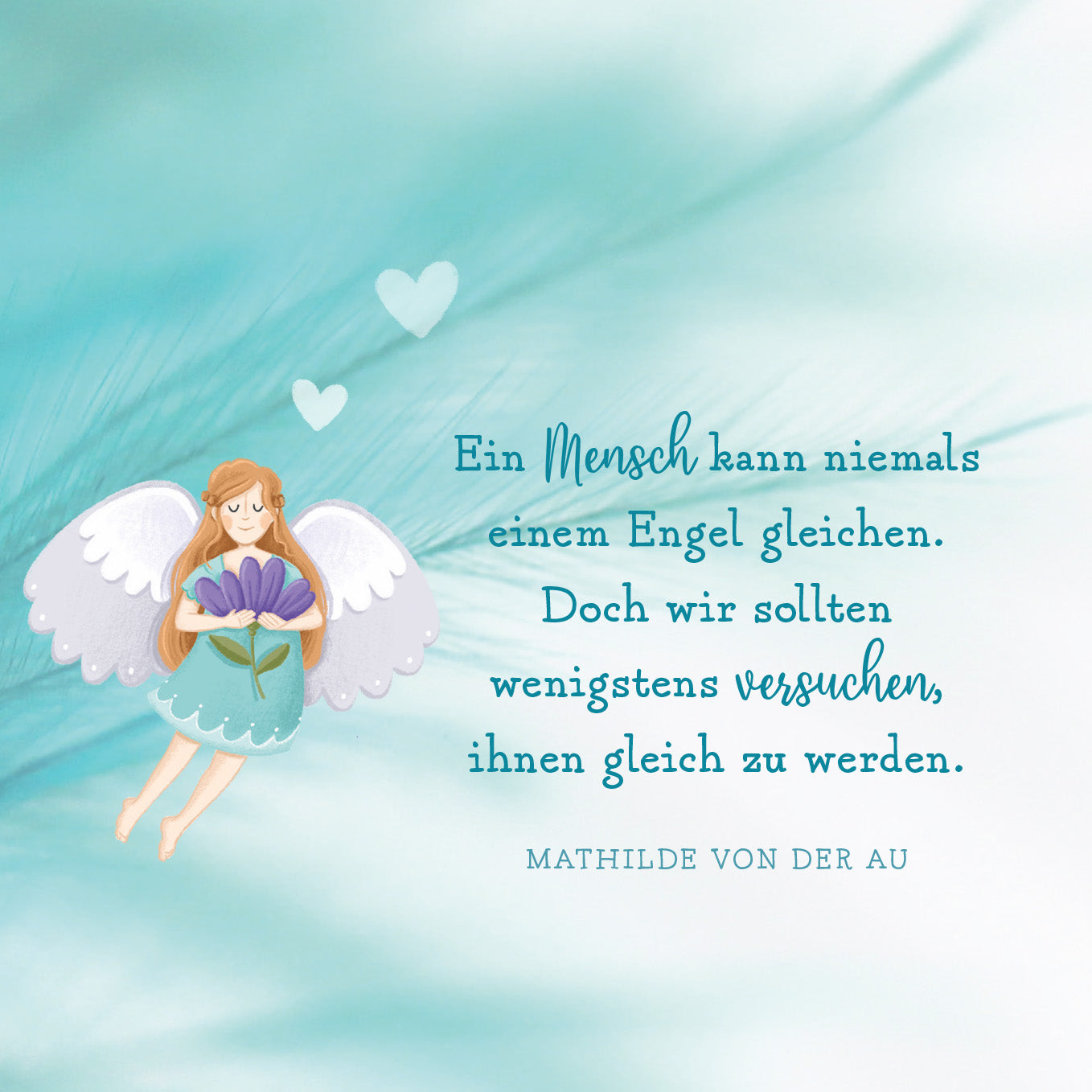 Gezeigt wird eine Innen- oder Zusatzansicht von „Ein Schutzengel für dich“. Die Illustration zeigt einen freundlichen Engel mit langen, blonden Haaren und einer blauen Tunika, der eine lila Blume hält. Der Hintergrund ist in sanften, hellen Türkistönen gehalten und vermittelt ein Gefühl von Leichtigkeit. Die Schrift ist handschriftlich, wobei der Text im braunen und blauen Farbton gestaltet ist. Zentrale Elemente sind beruhigende Herzformen, die das Gesamtbild abrunden und eine...