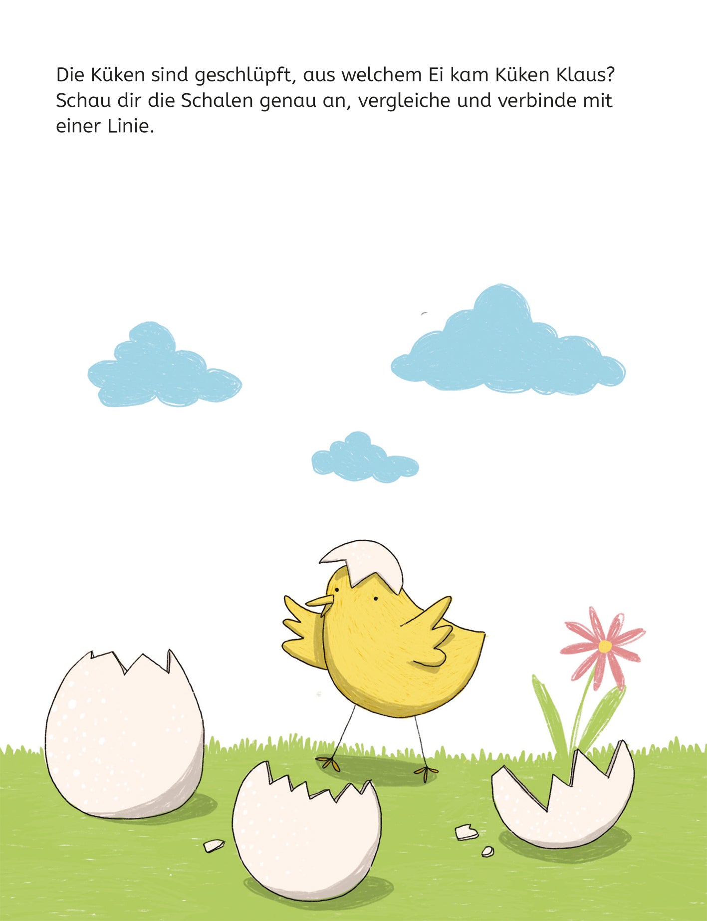 Gezeigt wird eine Innen- oder Zusatzansicht von „Mein Lernblock für den Kindergarten – Farben und Formen“. Die Illustration zeigt ein niedliches, gelbes Küken, das aus einem Eierschalenfragment schlüpft. Um das Küken herum liegen zerstörte Eierschalen. Im Hintergrund sind sanfte, blaue Wolken zu sehen, die den Himmel zieren, sowie eine bunte Blume, die farbliche Akzente setzt. Die Schrift ist klar und kindgerecht gestaltet, um den Text leicht lesbar zu machen.